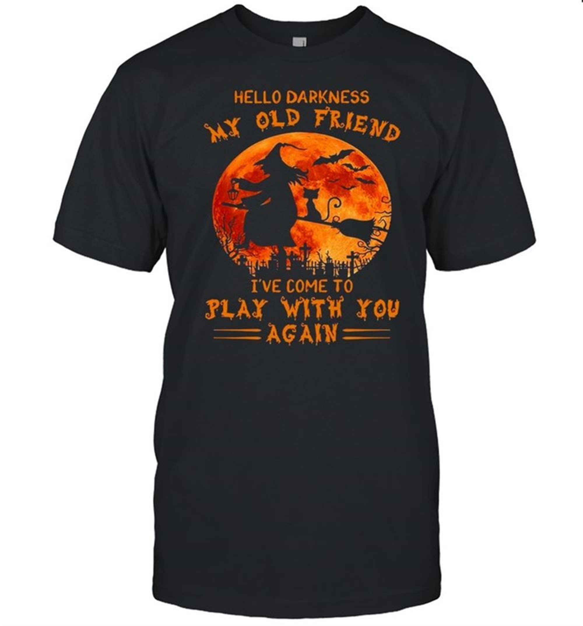 Witch And Cat Hello Darkness My Old Friend Ive Come To Play With You Again Halloween Shirt