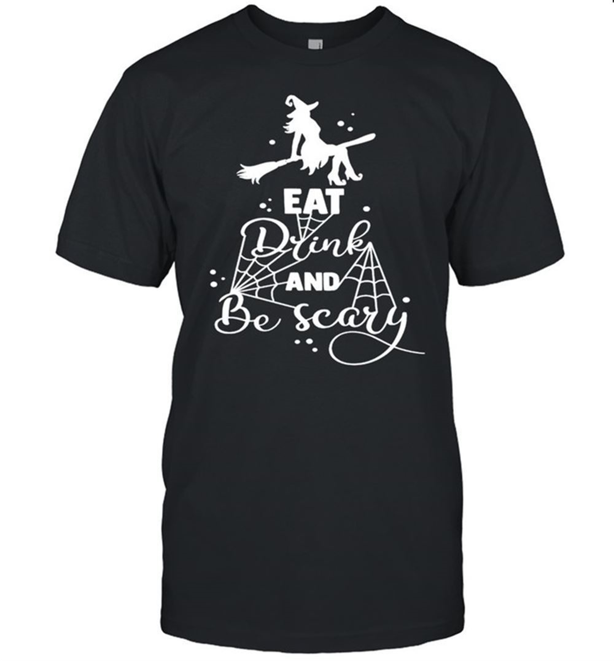Witch Eat Drink And Be Scary Halloween Shirt