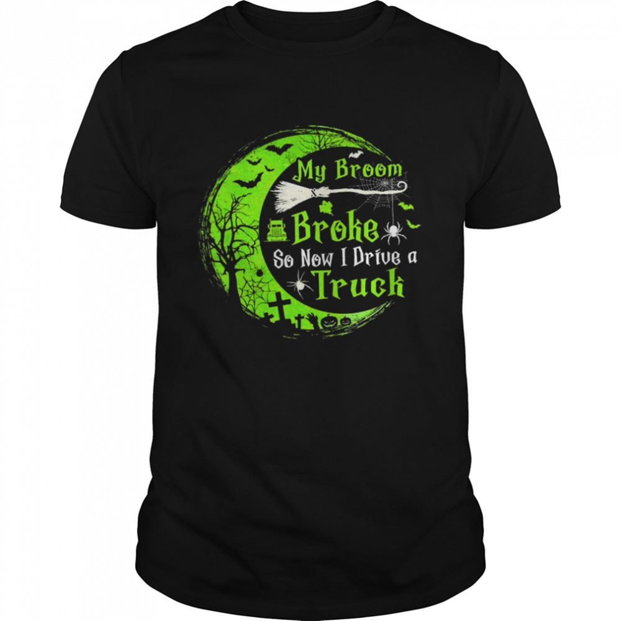 Witch My Broom Broke So I Drive A Truck Halloween Shirt