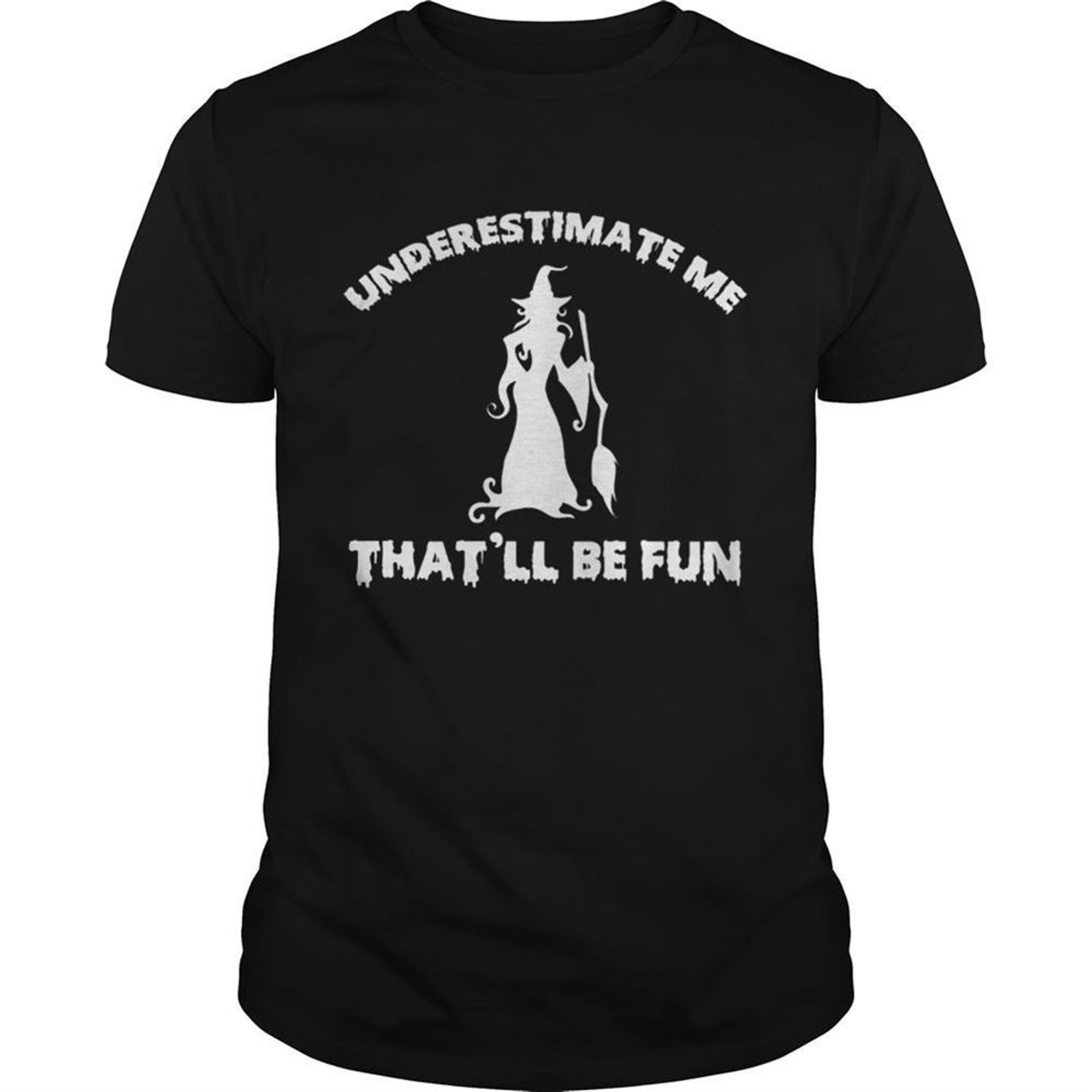 Womens Funny Witch Halloweenunderestimate Me Thatll Be Fun Tshirt