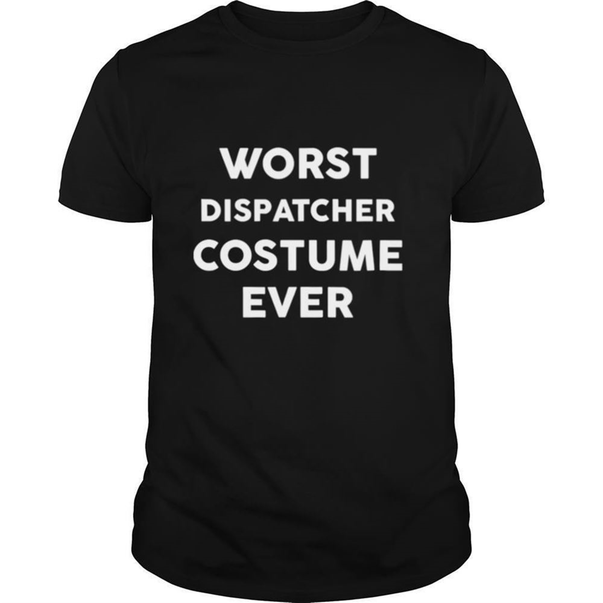 Worst Dispatcher Costume Ever Halloween Simple Dispatchers Shirt