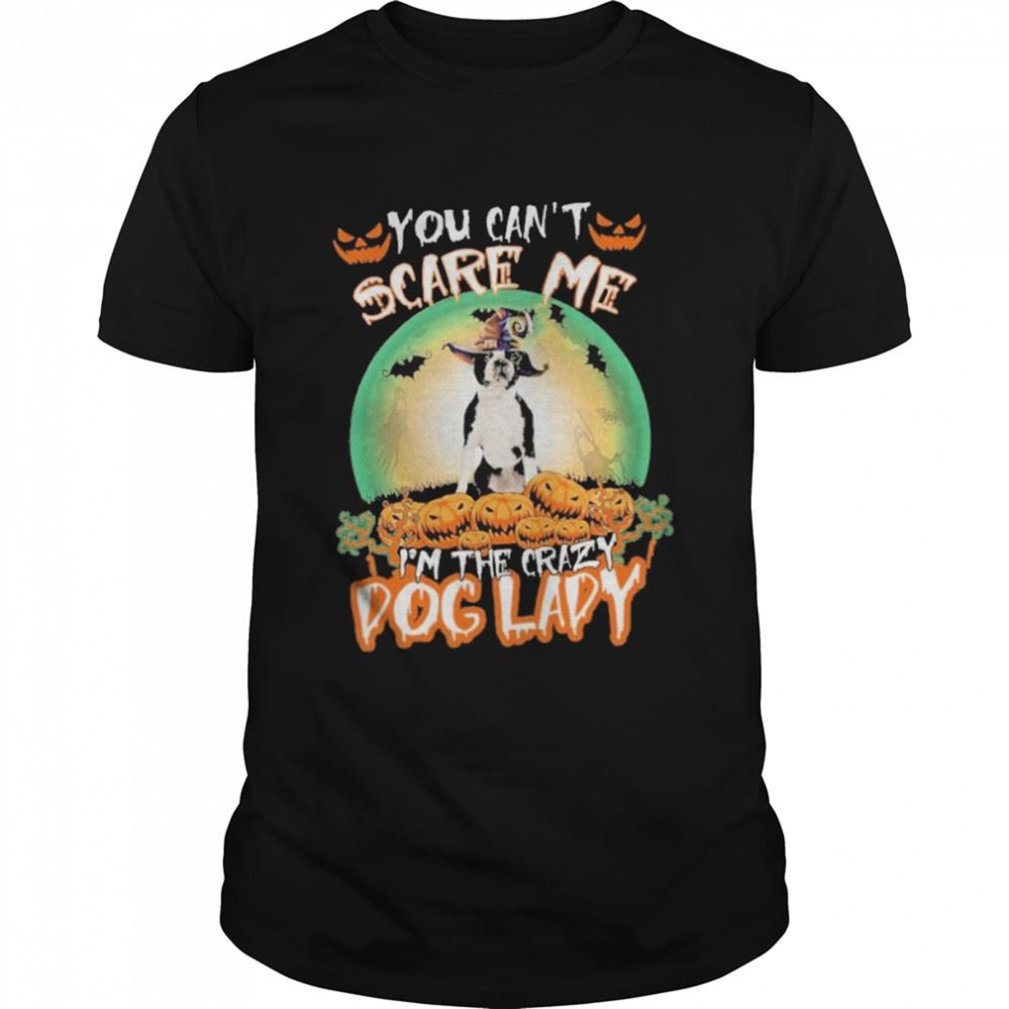 You Cant Scare Me Boston Terrier Im The Crazy Dog Lady Halloween Shirt