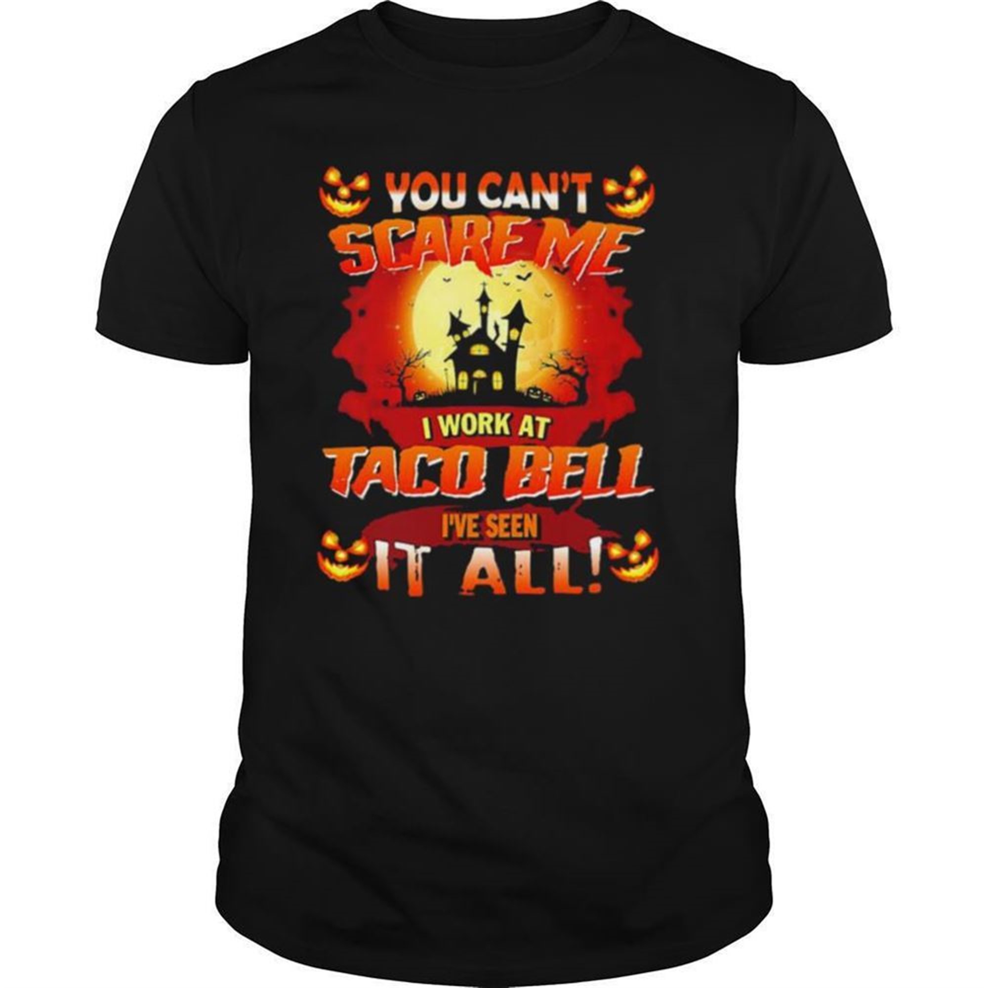 You Cant Scare Me I Work At Taco Bell Ive Seen It All Halloween Shirt