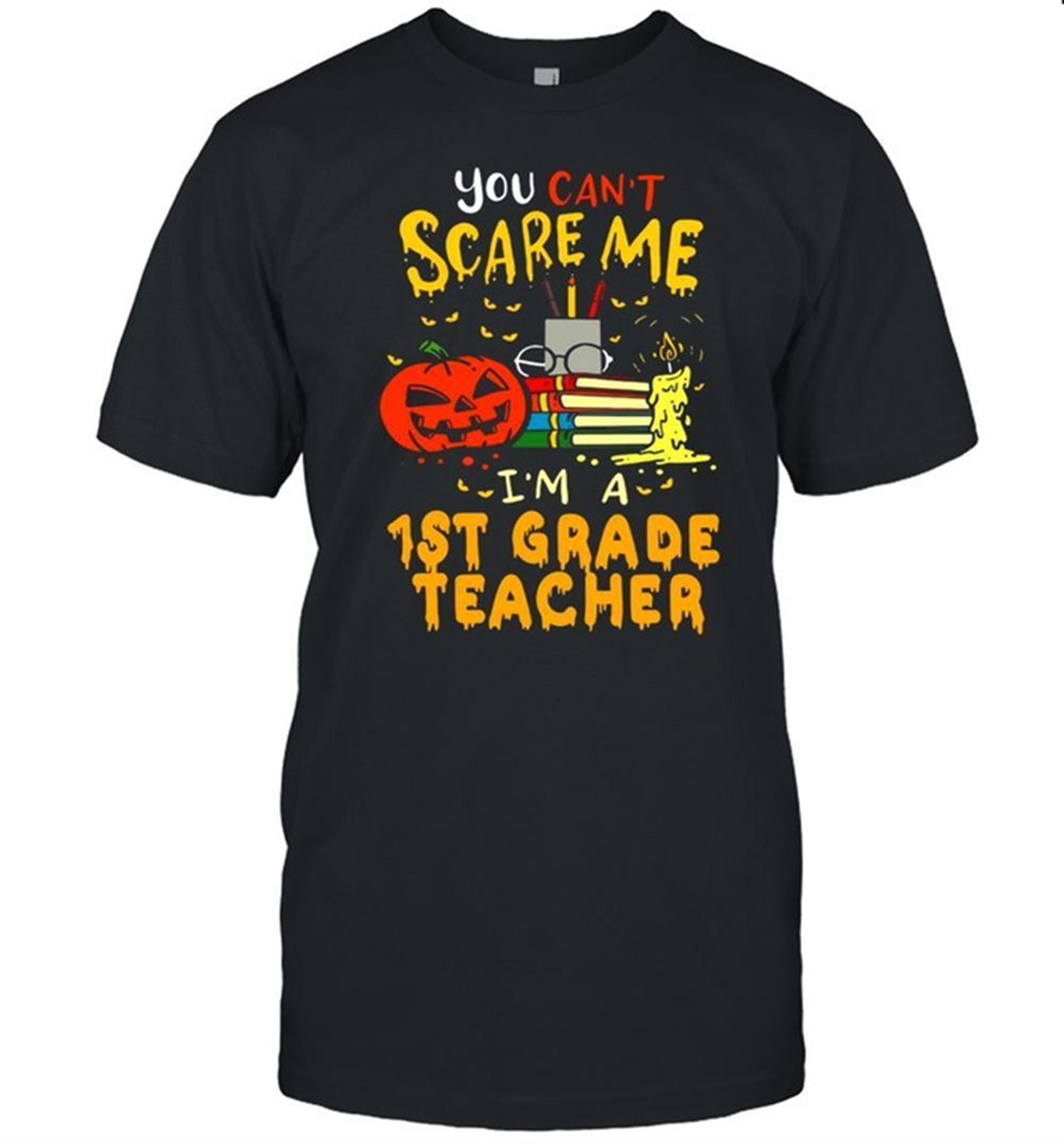 You Cant Scare Me Im A 1st Grade Teacher Halloween T-shirt