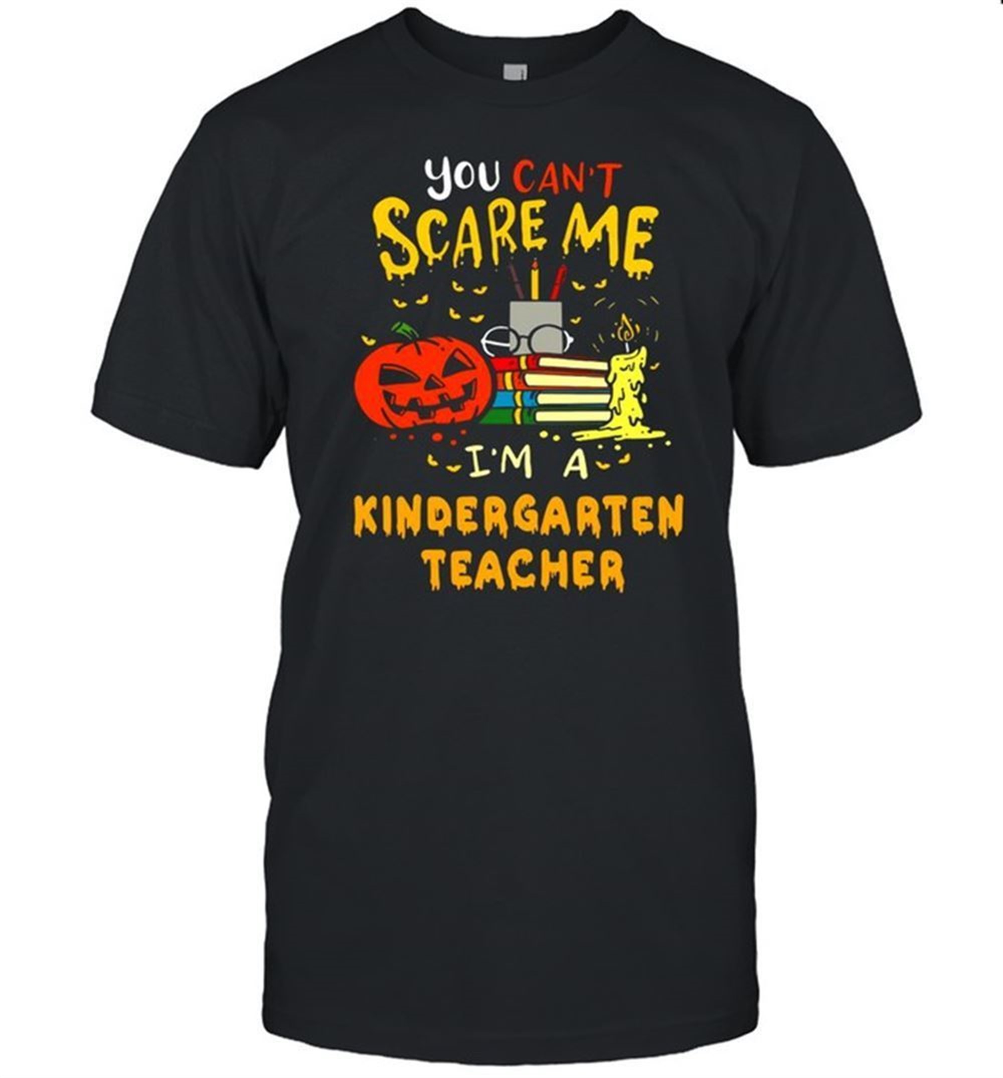 You Cant Scare Me Im A Kindergarten Teacher Halloween T-shirt