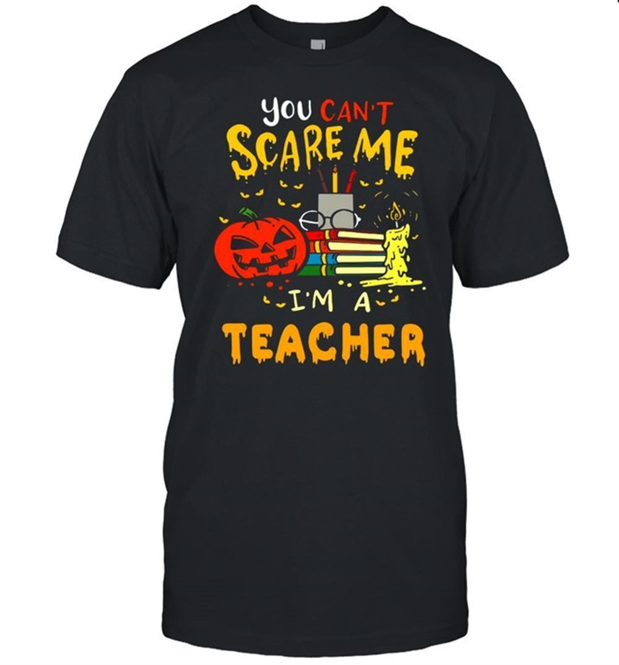 You Cant Scare Me Im A Teacher Halloween T-shirt