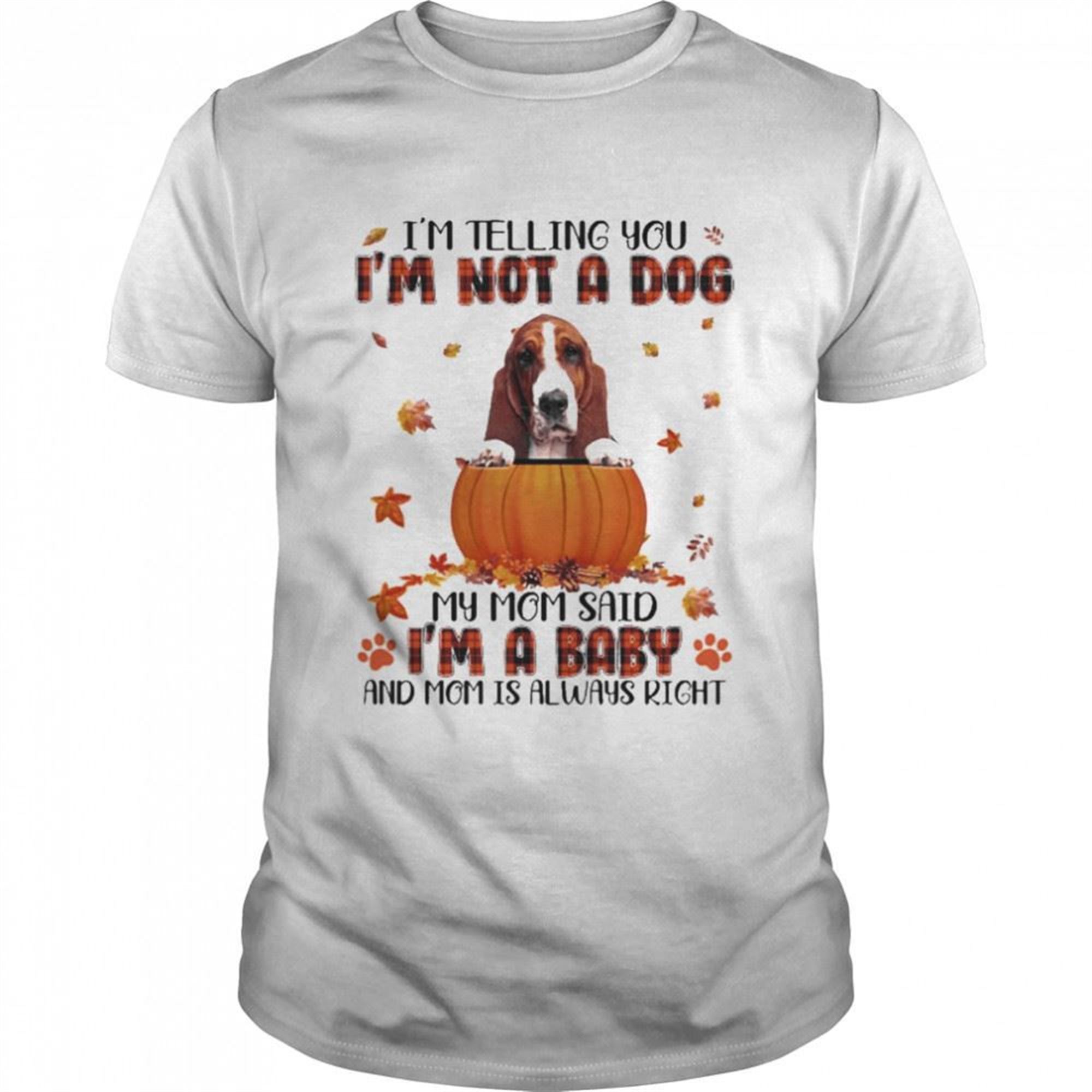 Autumn Baby Basset Hound Halloween Im Telling You Im Not A Dog My Mom Said Im A Baby And Mom Is Always Right Shirt