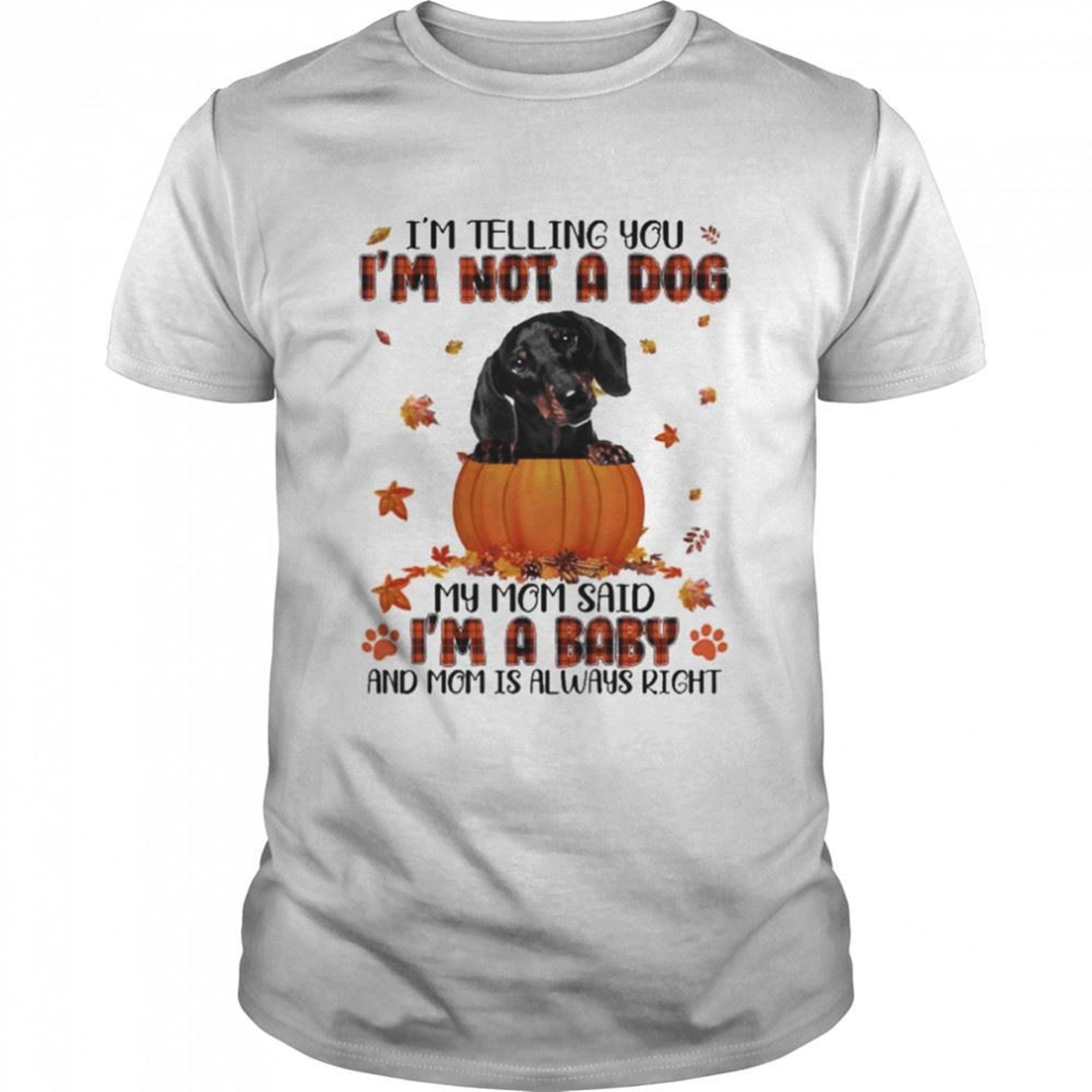 Autumn Baby Black Dachshund Halloween Im Telling You Im Not A Dog My Mom Said Im A Baby And Mom Is Always Right Shirt