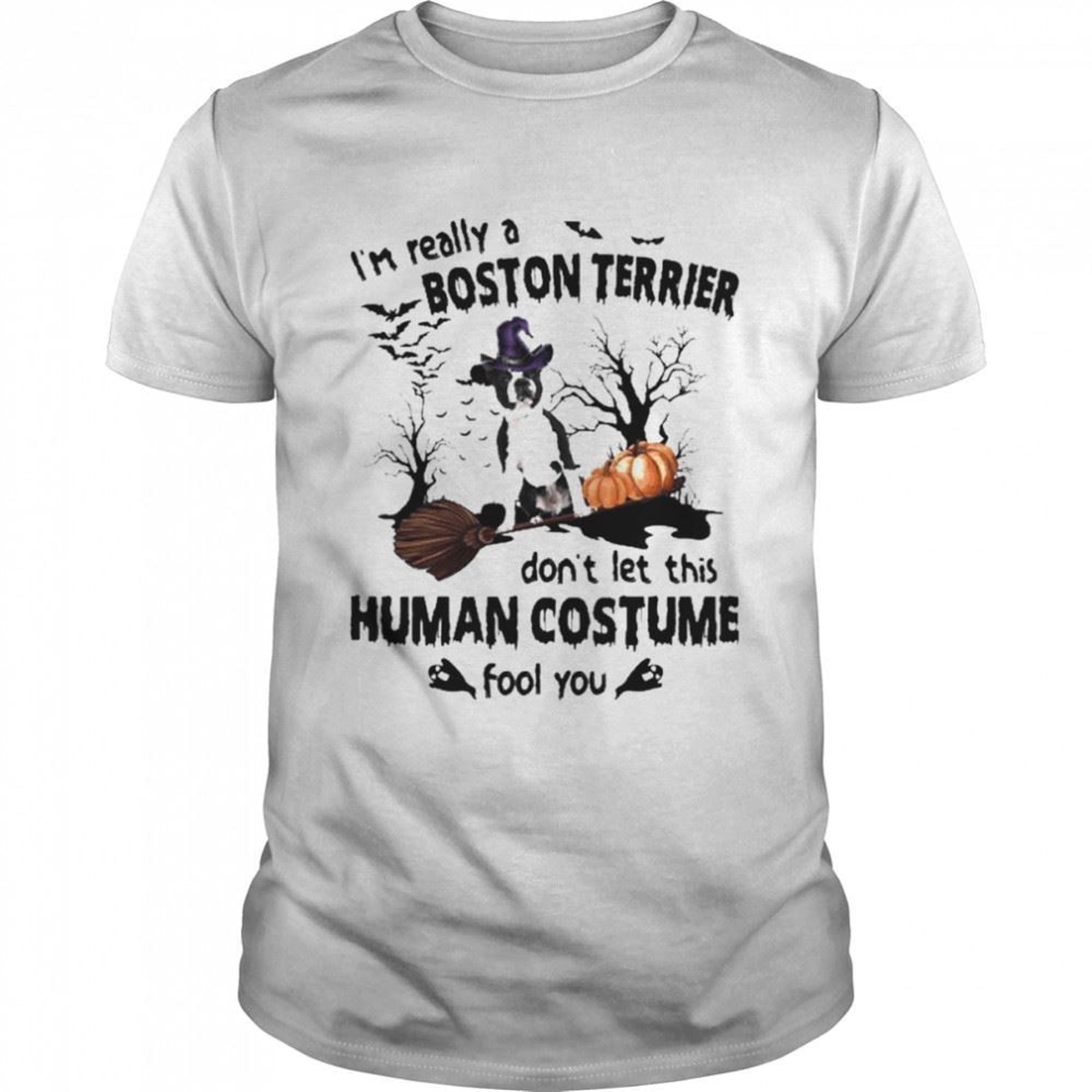 Black Boston Terrier Dog Im Really A Boston Terrier Dont Let This Human Costume Fool You Halloween Shirt