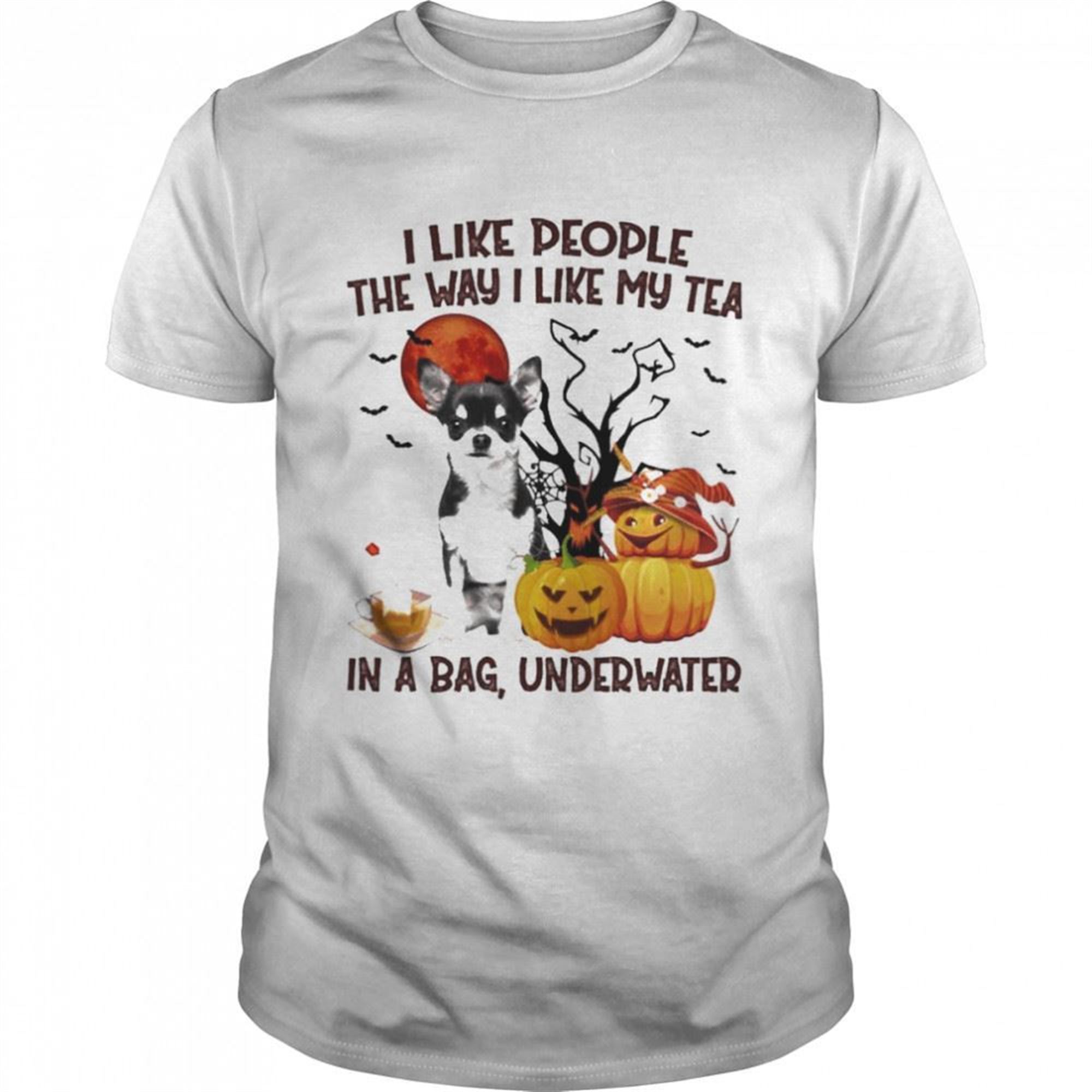 Black Chihuahua I Like People The Way I Like My Tea In A Bag Underwater Halloween Shirt