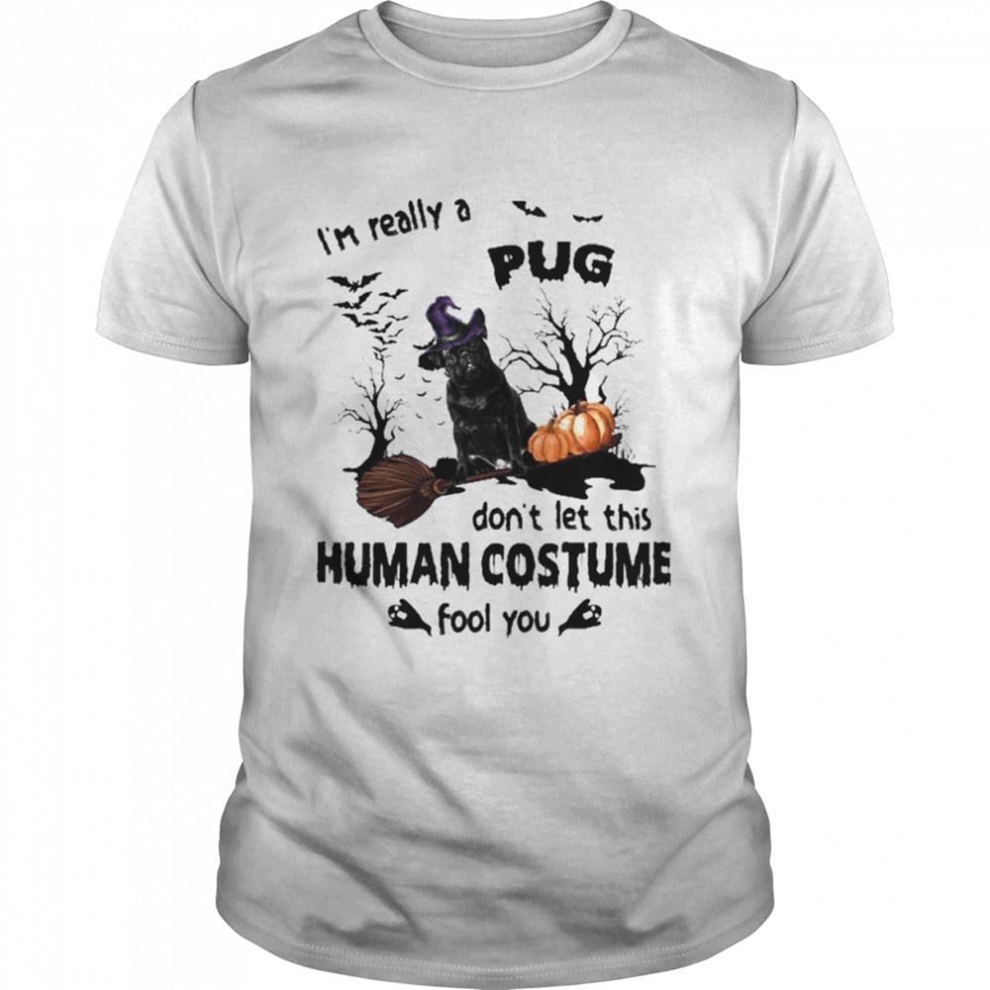 Black Pug Dog Im Really A Pug Dont Let This Human Costume Fool You Halloween Shirt