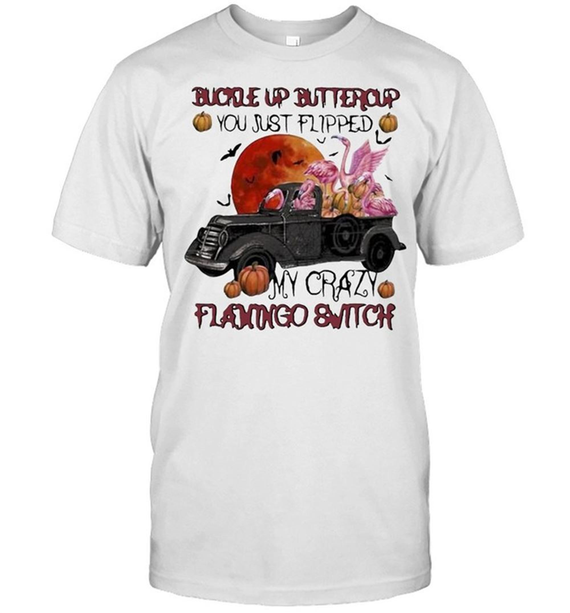Buckle Up Buttercup You Just Flipped My Crazy Flamingo Switch Halloween T-shirt