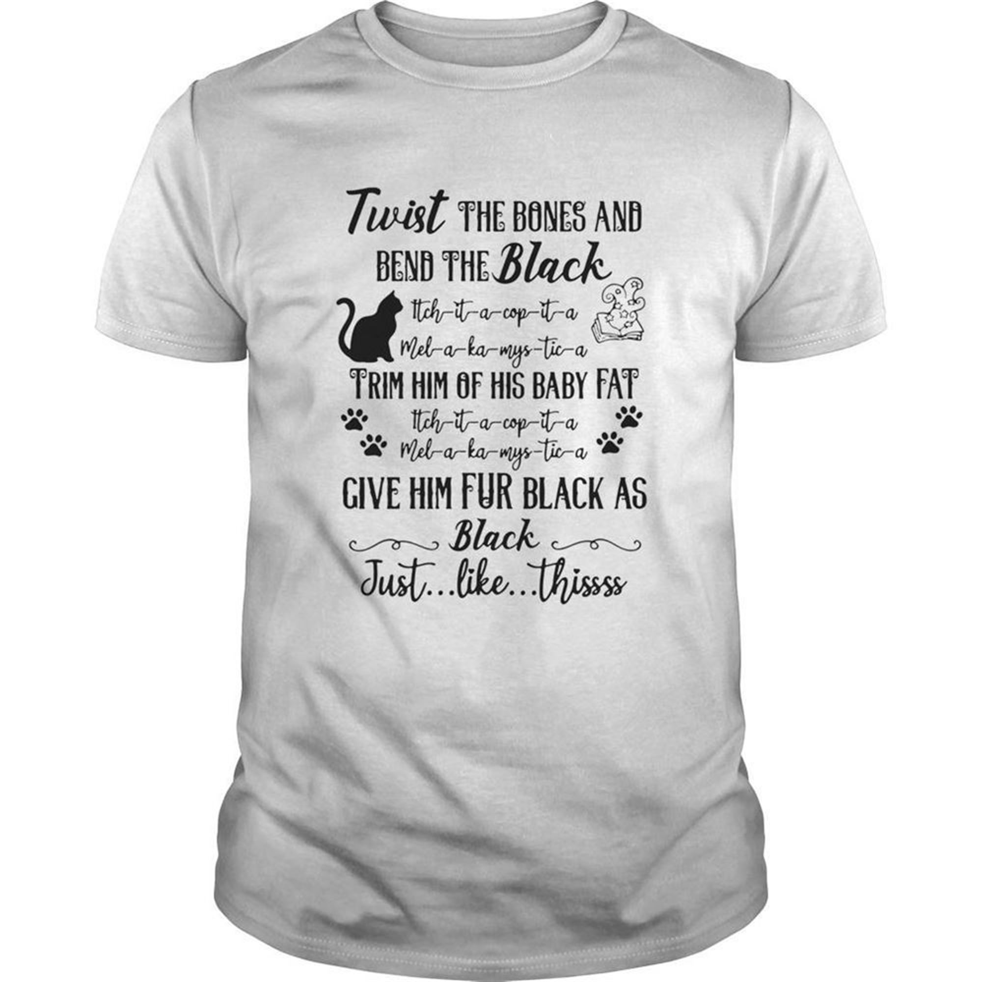 Cat Twist The Bones And Bend The Back Give Him Fur Black As Black Just Like Thissss Halloween Shirt