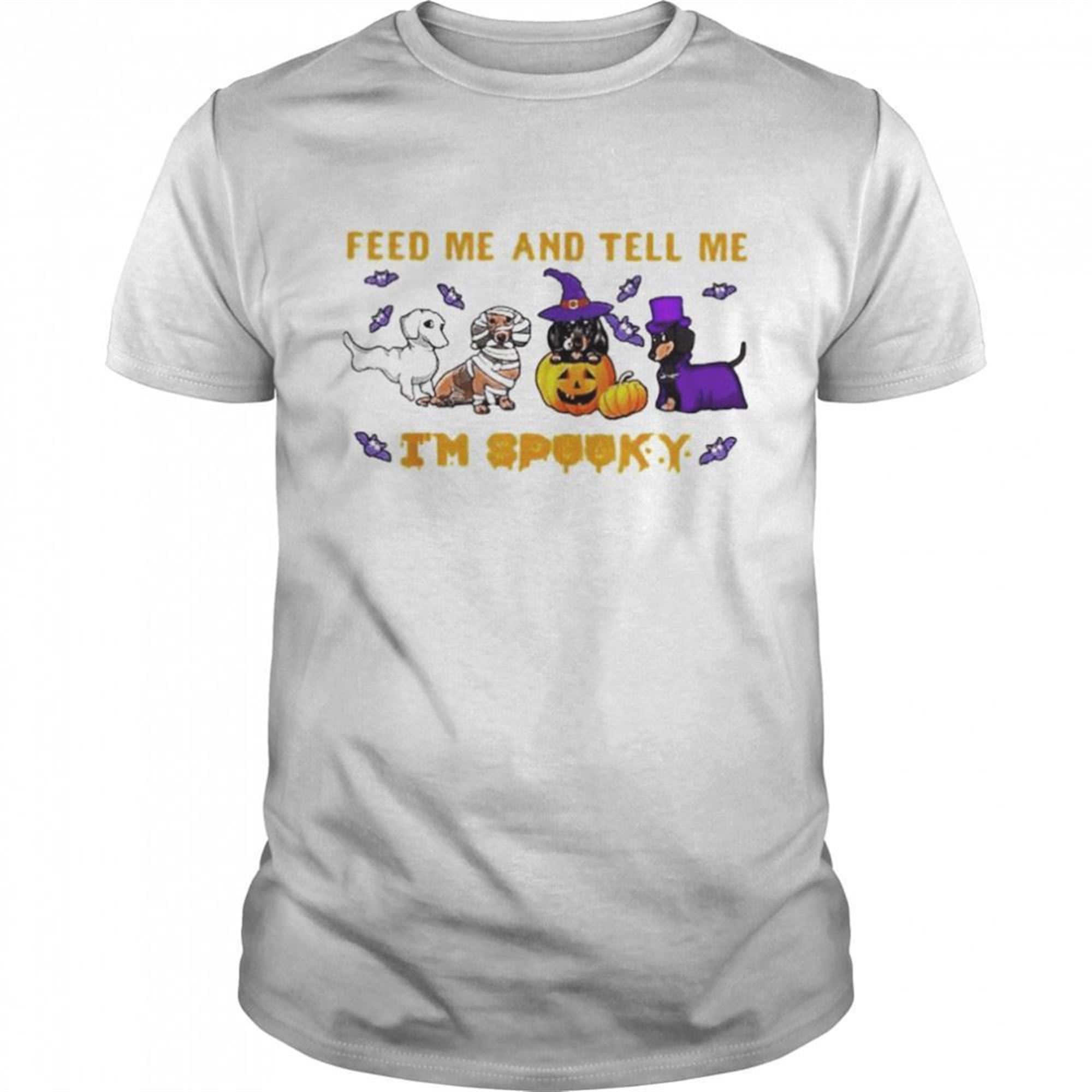 Dachshunds Feed And Telll Me Im Spooky Halloween Shirt