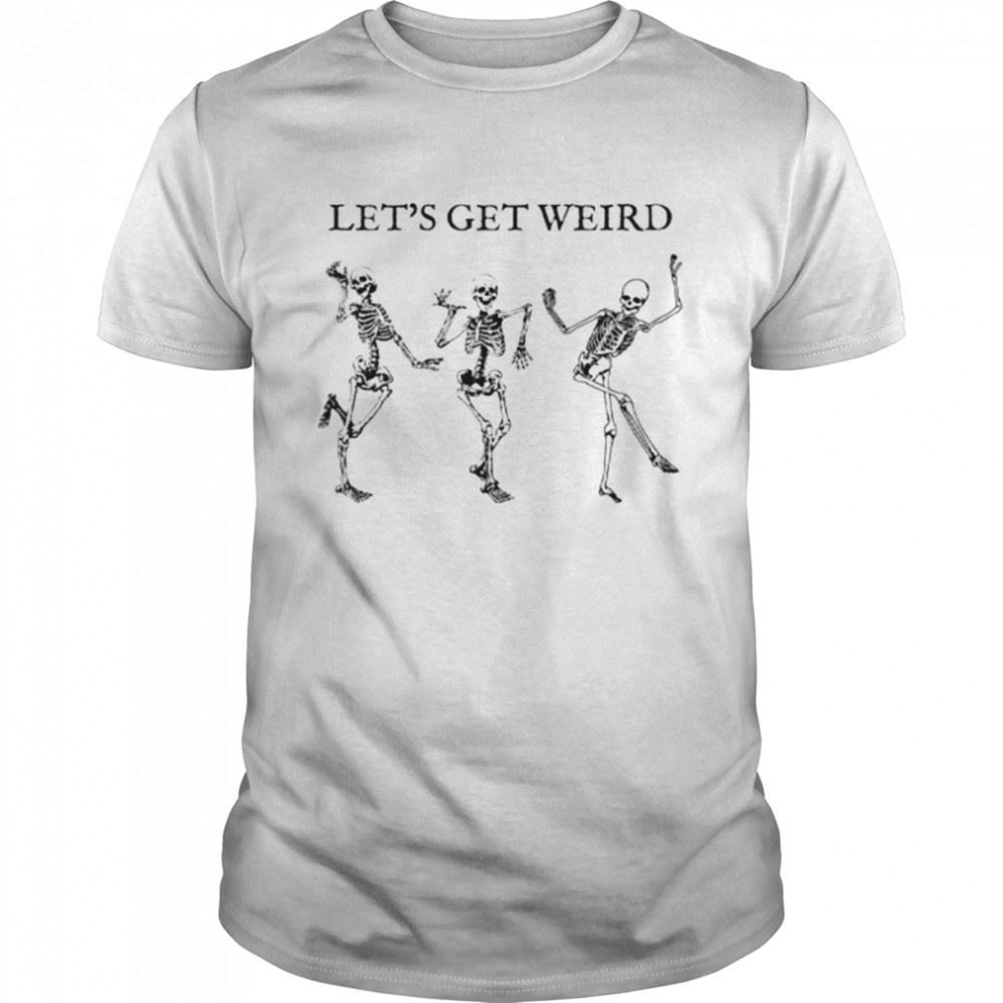 Dancing Skeleton Spooky Lets Get Weird Halloween Shirt