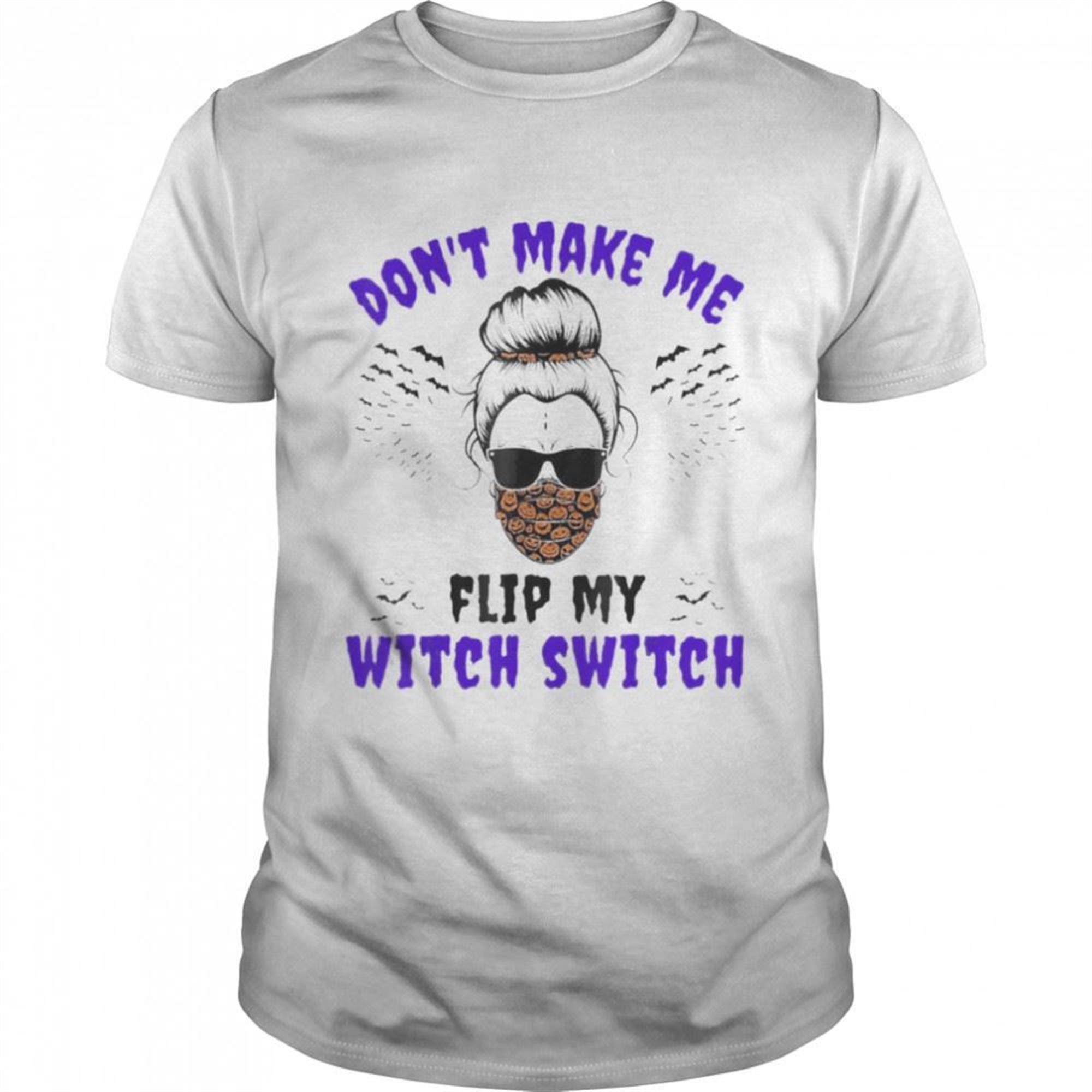 Dont Make Me Flip My Witch Switch Halloween Witch Costume Shirt