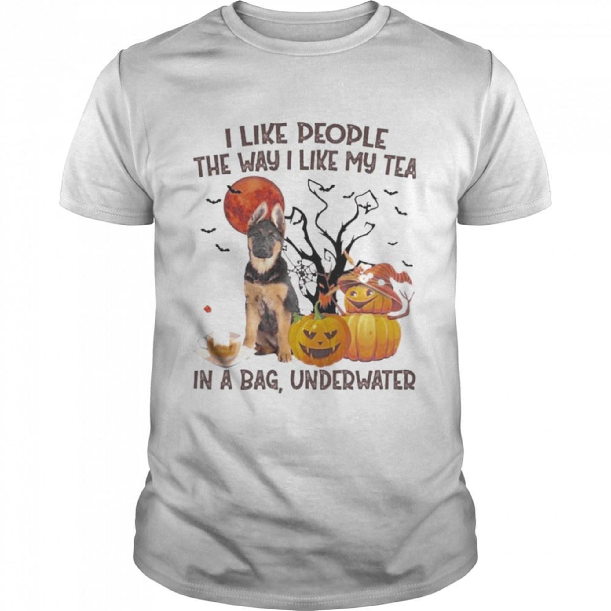 German Shepherd I Like People The Way I Like My Tea In A Bag Underwater Halloween Shirt