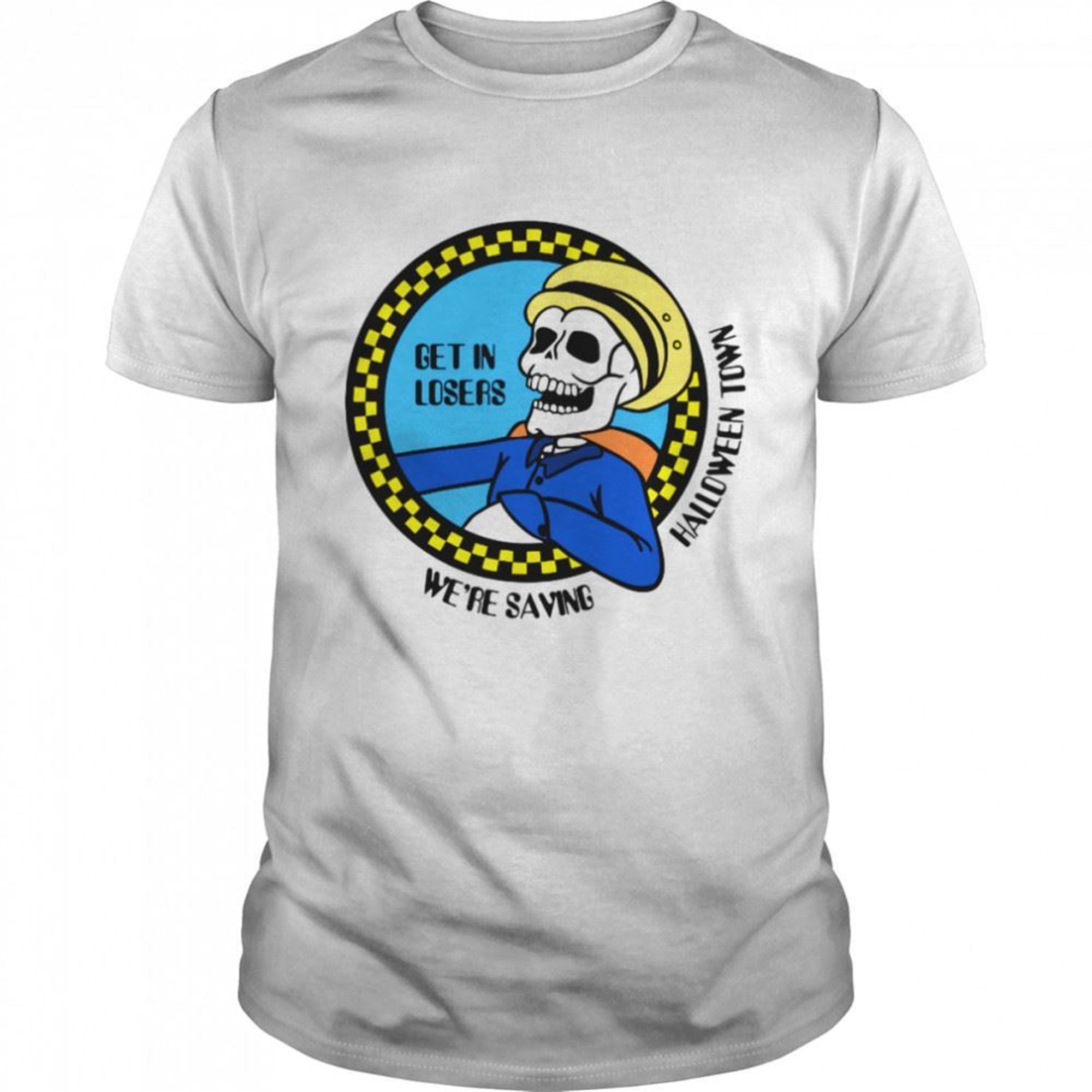 Get In Losers Were Saving Town Skeleton Cab Driver Halloween Shirt