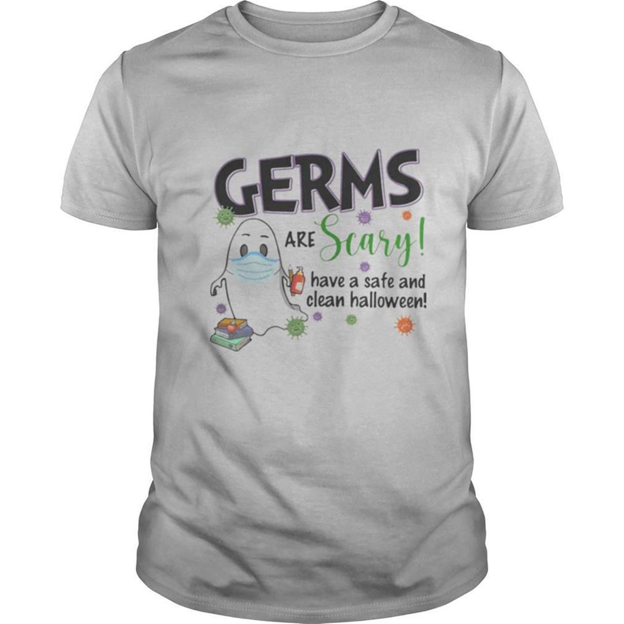 Ghost Mask Germs Are Crazy Have Safe And Clean Halloween Covid 19 Shirt