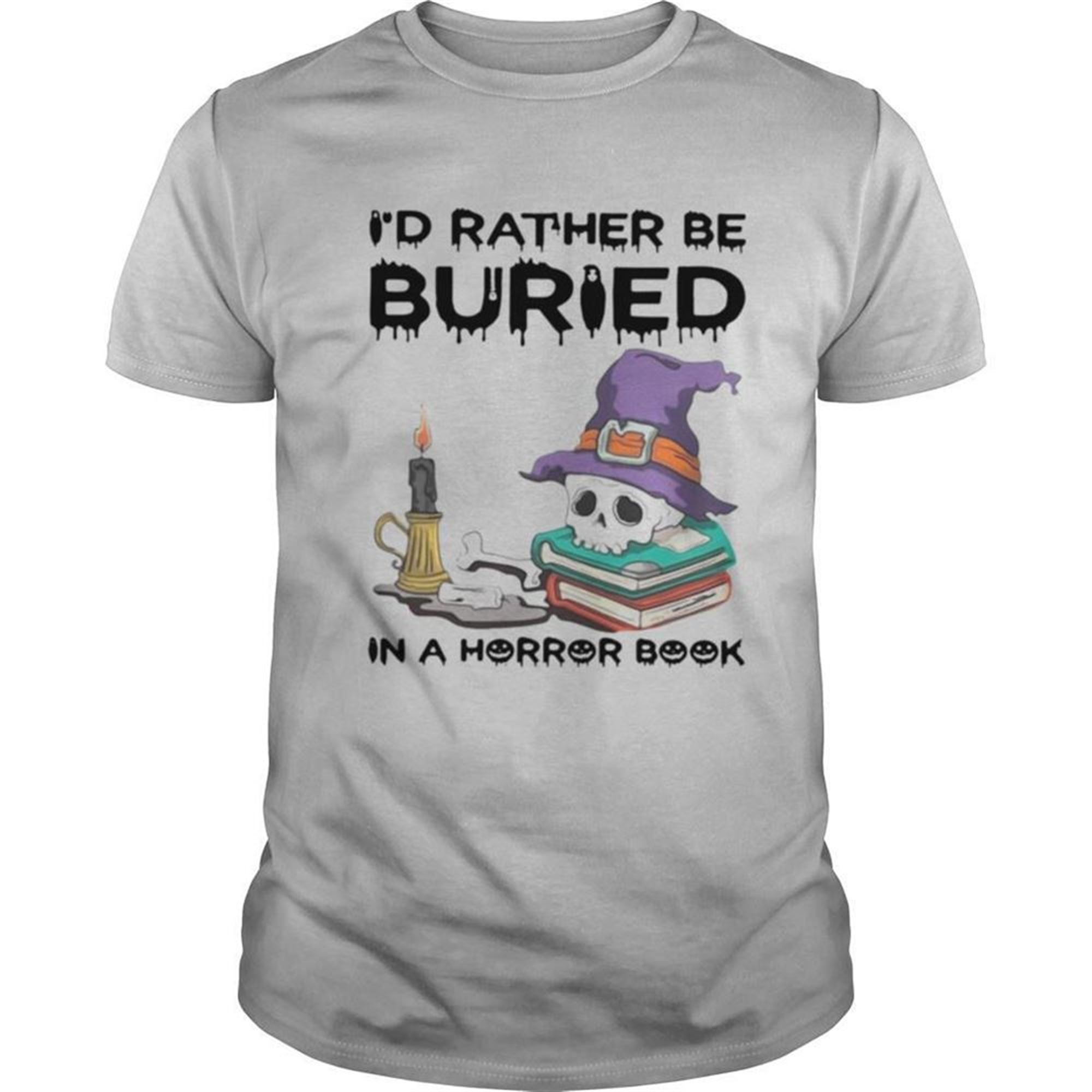 Halloween Id Rather Be Buried In A Horror Book Shirt
