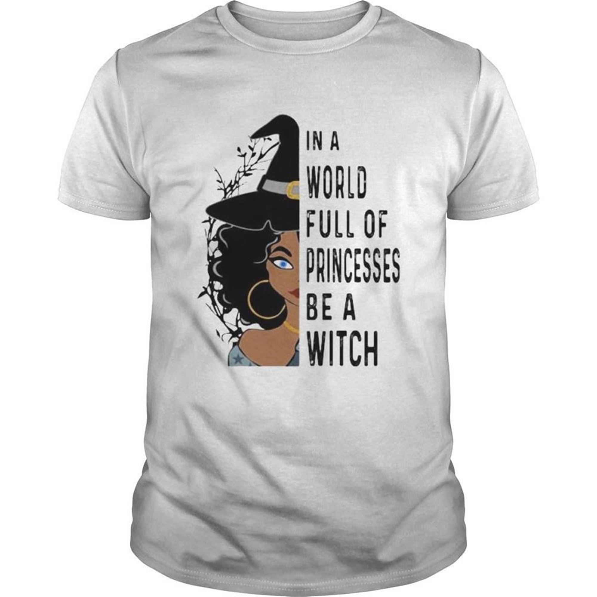 Halloween In A World Full Of Princesses Be A Witch Shirt