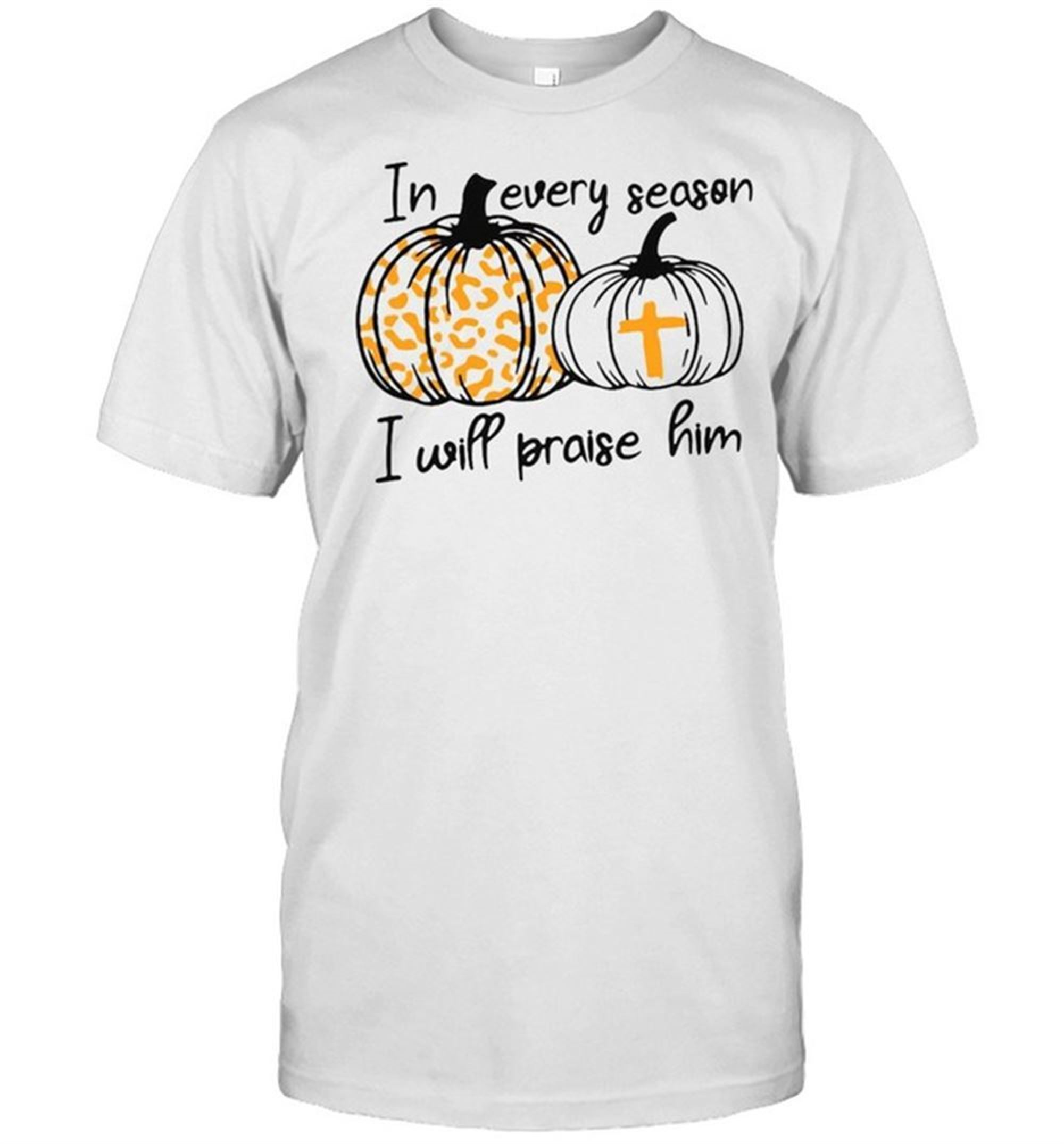 Halloween In Every Season I Will Praise Him T-shirt
