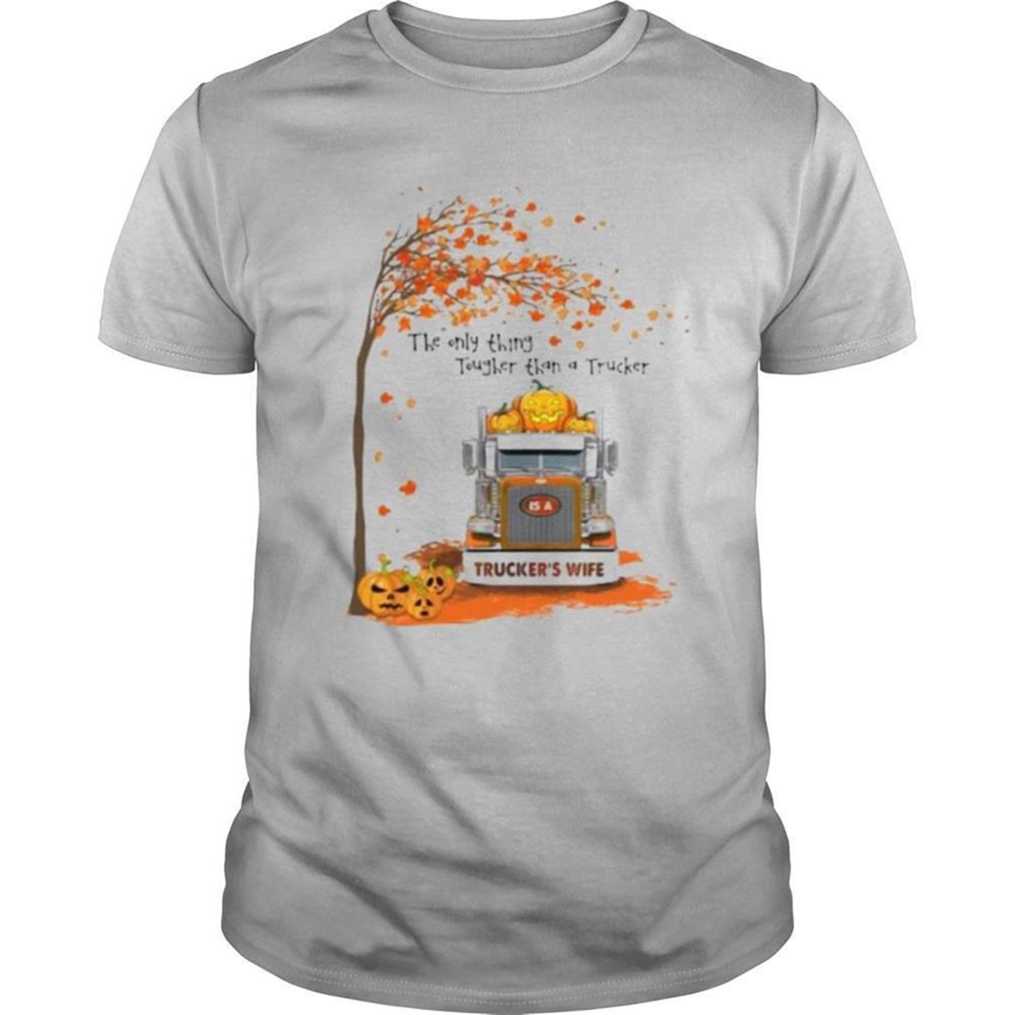 Halloween The Only Thing Tougher Than A Trucker Truckers Wife Shirt