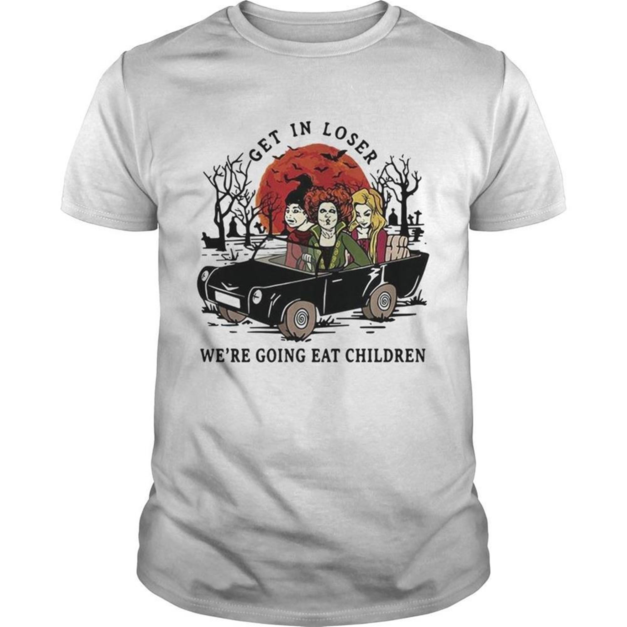 Hocus Pocus Get In Loser Were Going Eat Children Halloween Shirt