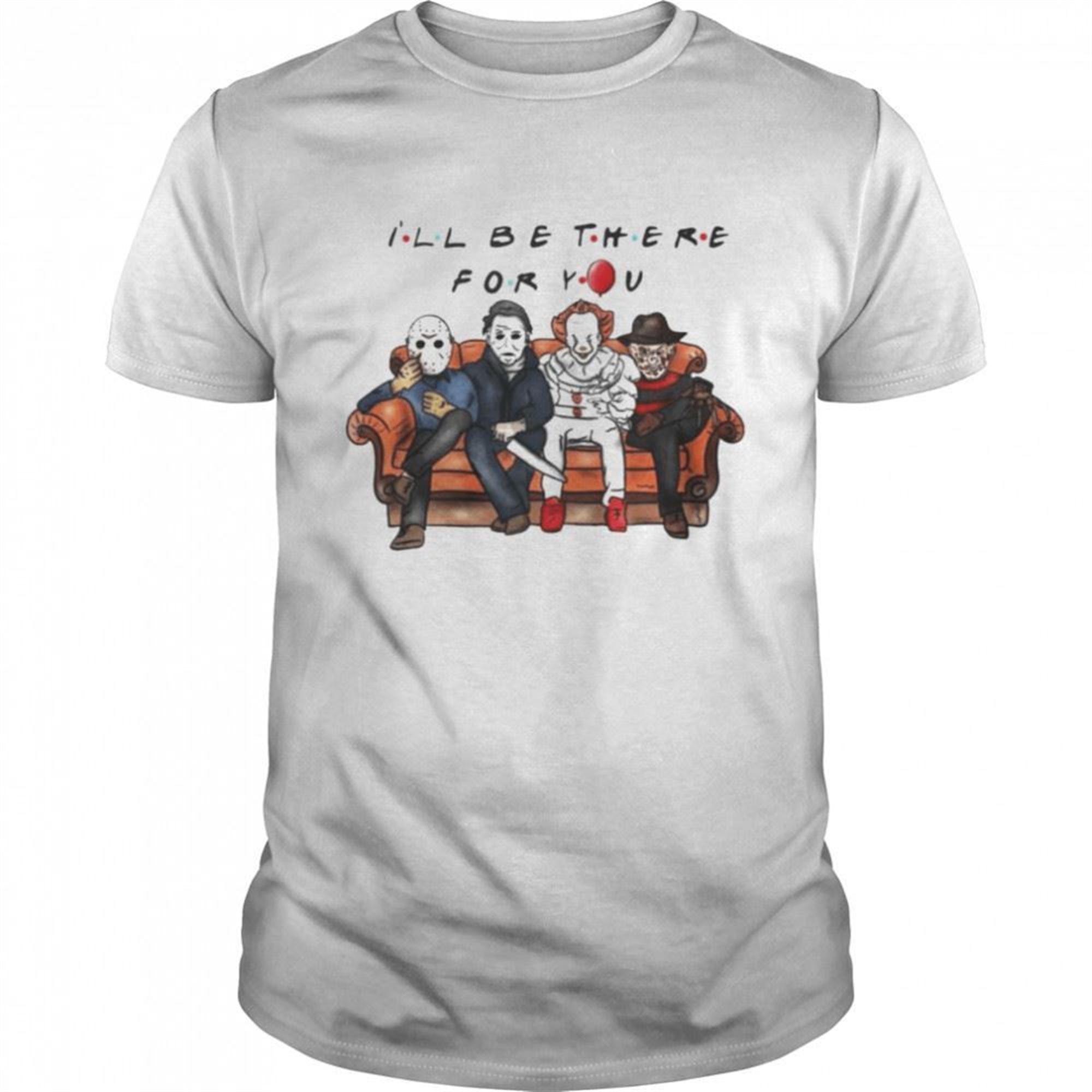 Horror Characters Ill Be There For You Halloween Shirt