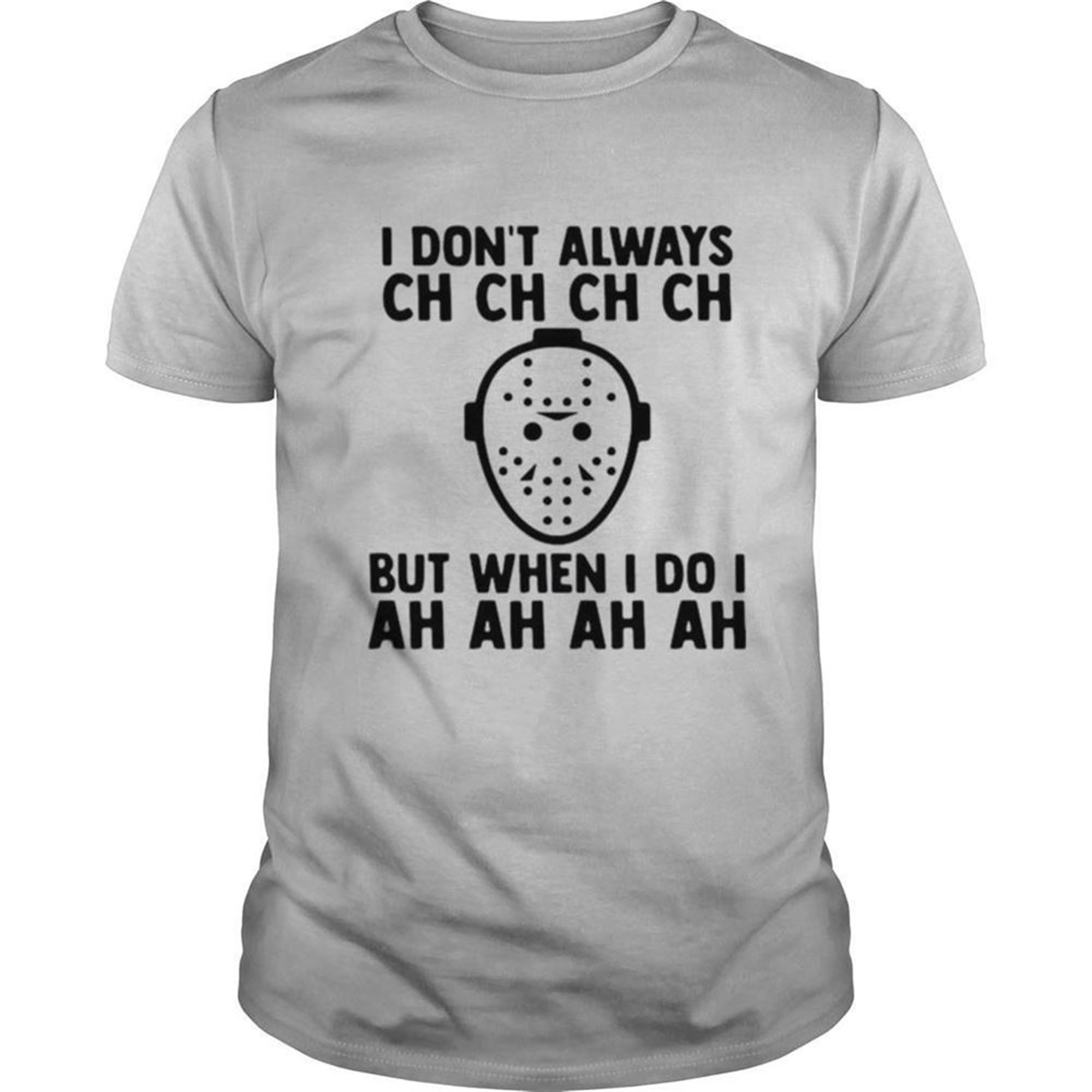 I Dont Always Ch Ch Ch But When I Do I Ah Ah Ah Halloween Shirt