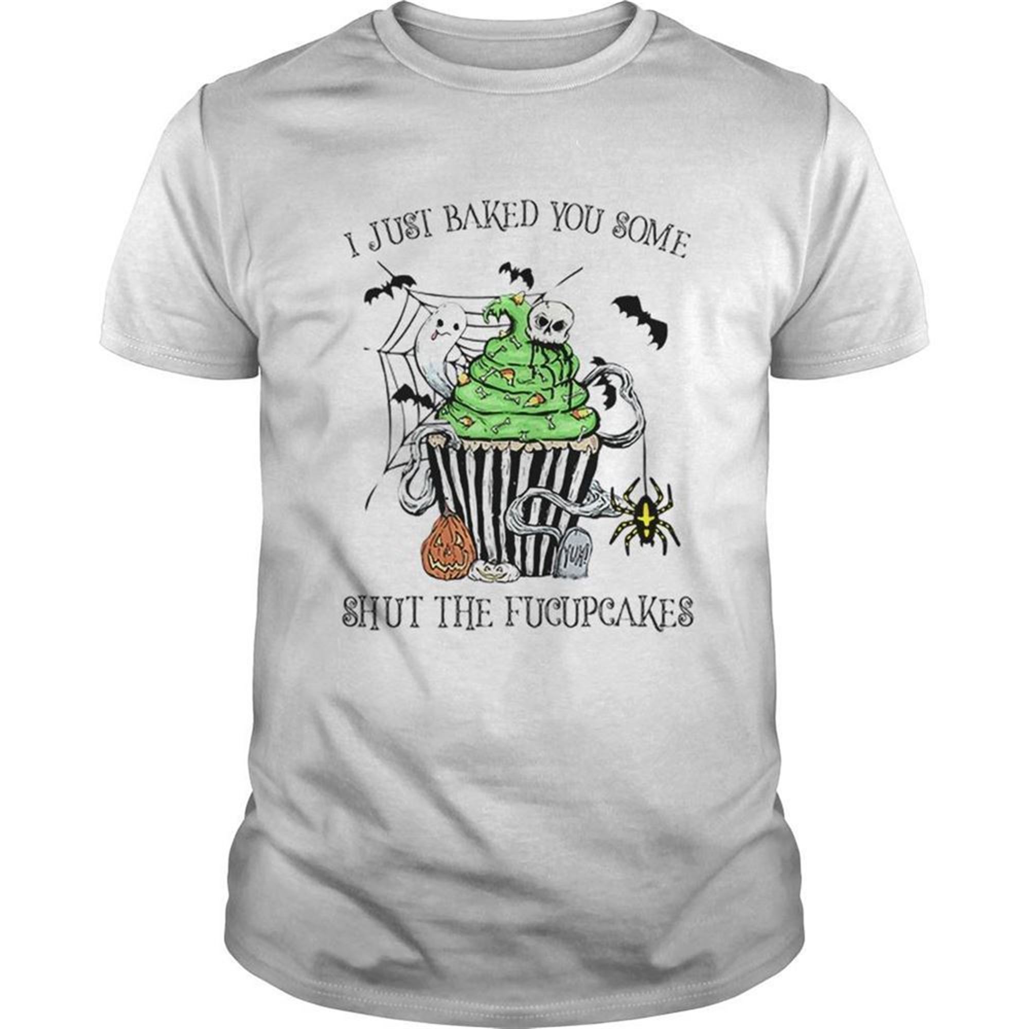 I Just Baked You Some Shut The Fucupcakes Halloween Shirt