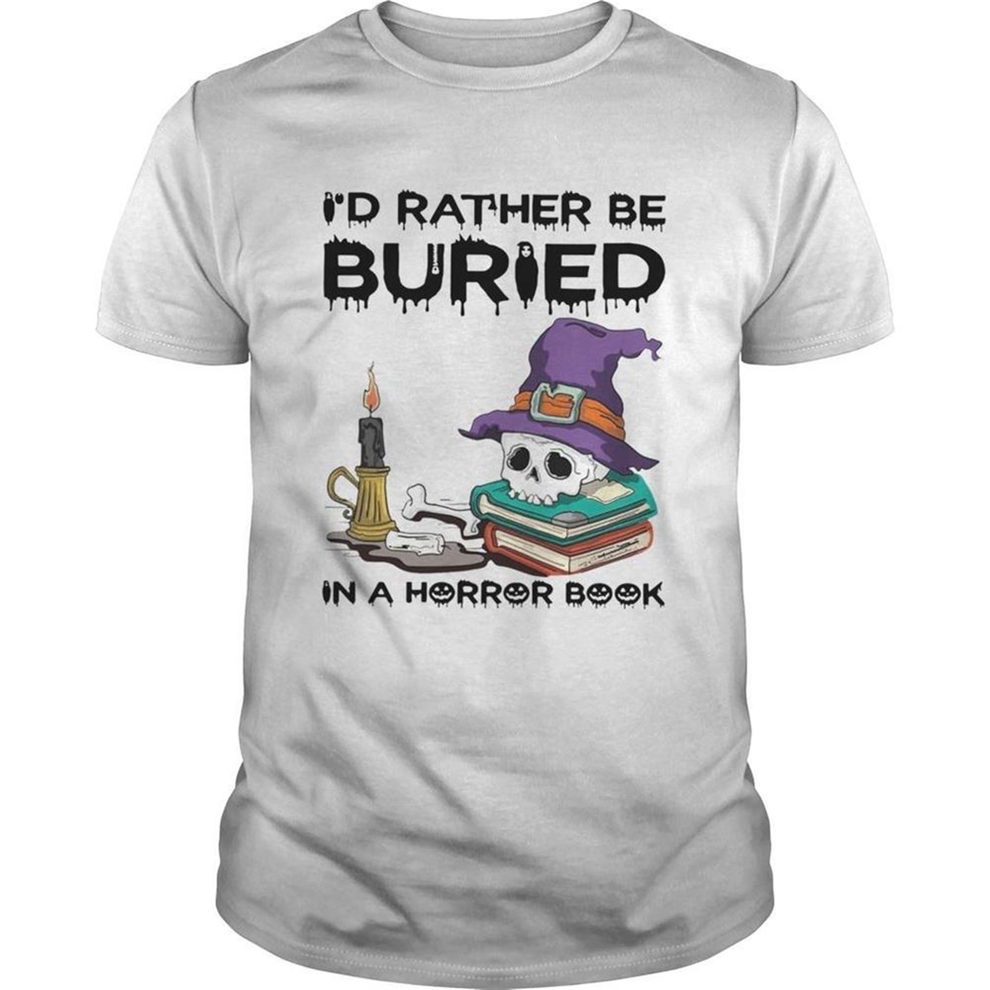 Id Rather Be Buried In A Horror Book Halloween Shirt