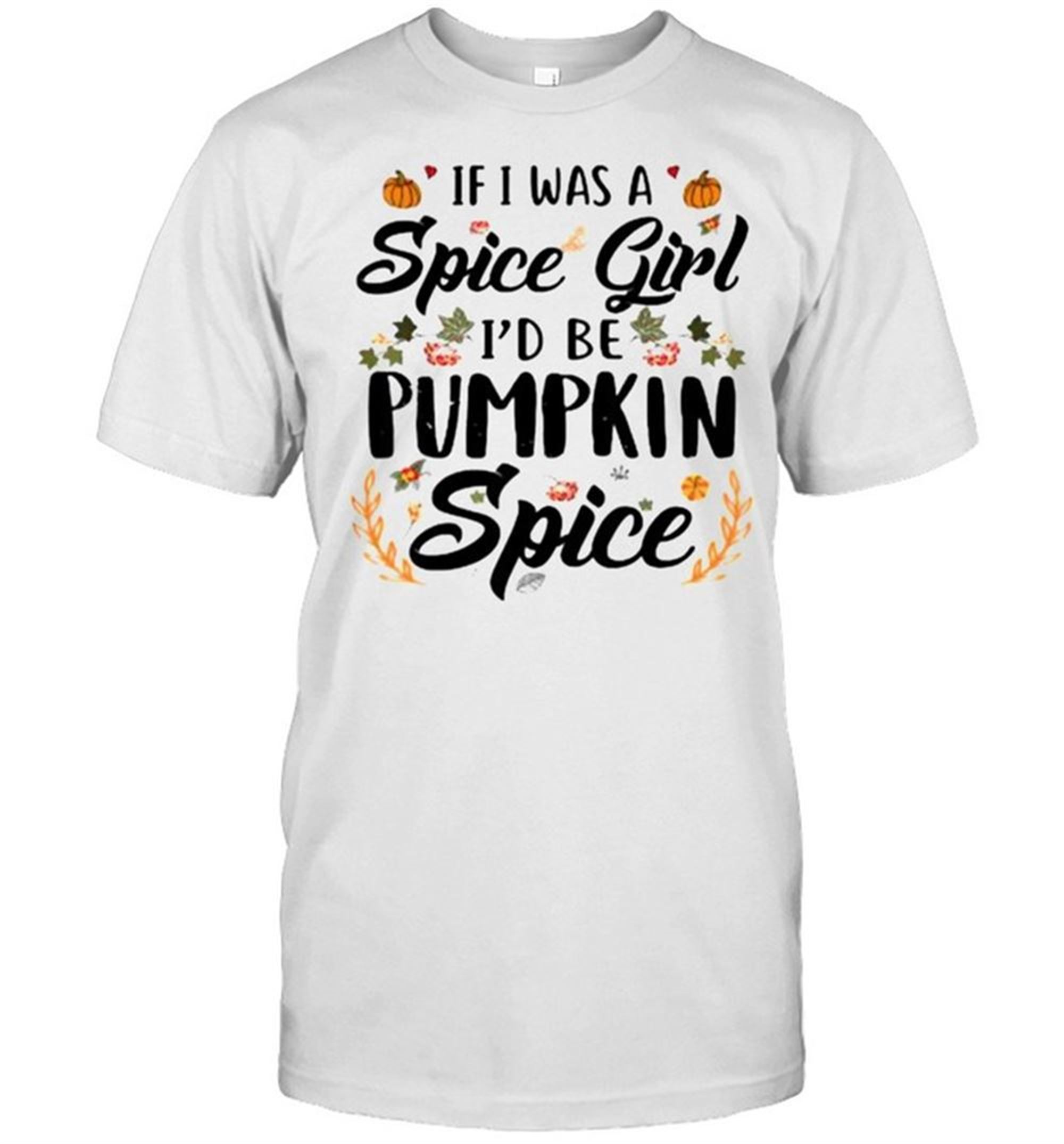 If I Was A Spice Girl Id Be Pumpkin Spice Autumn Halloween T-shirt