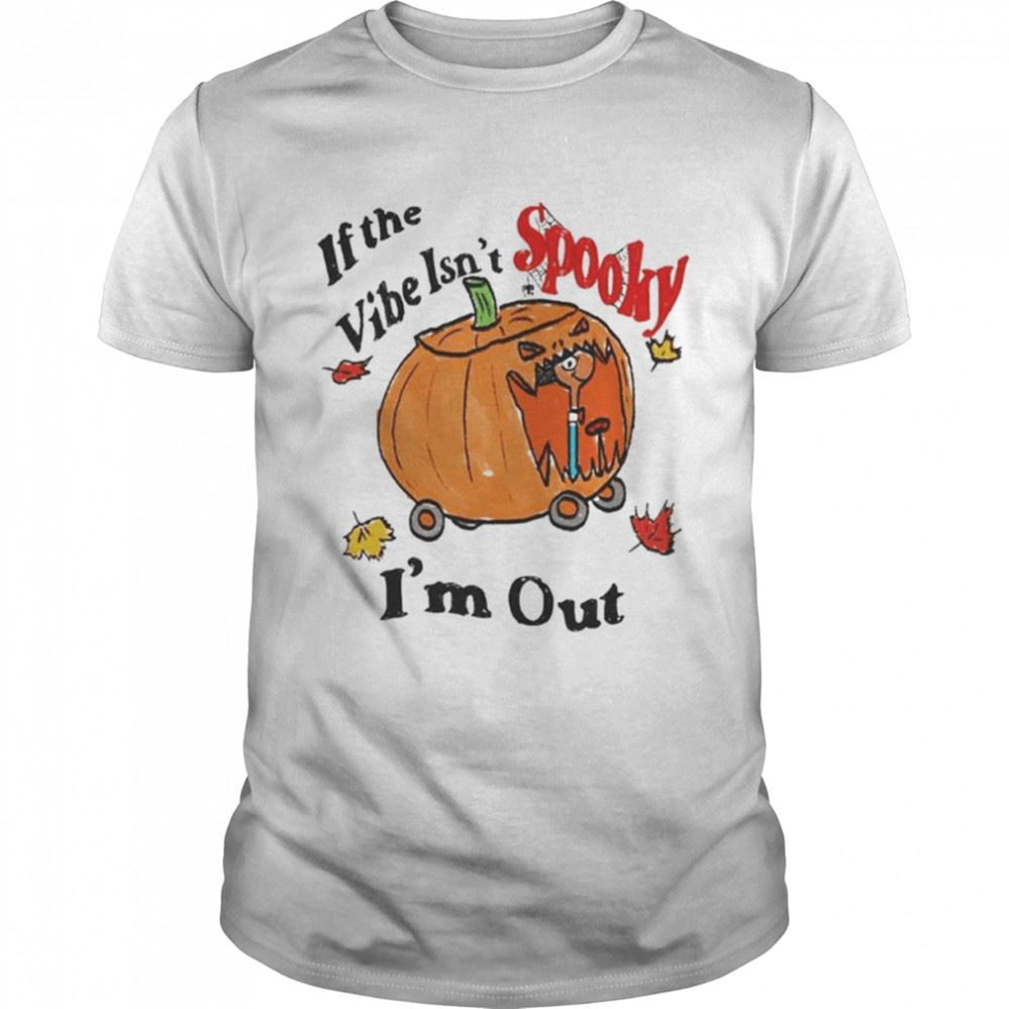 If The Vibe Isnt Spooky Im Out Halloween Shirt