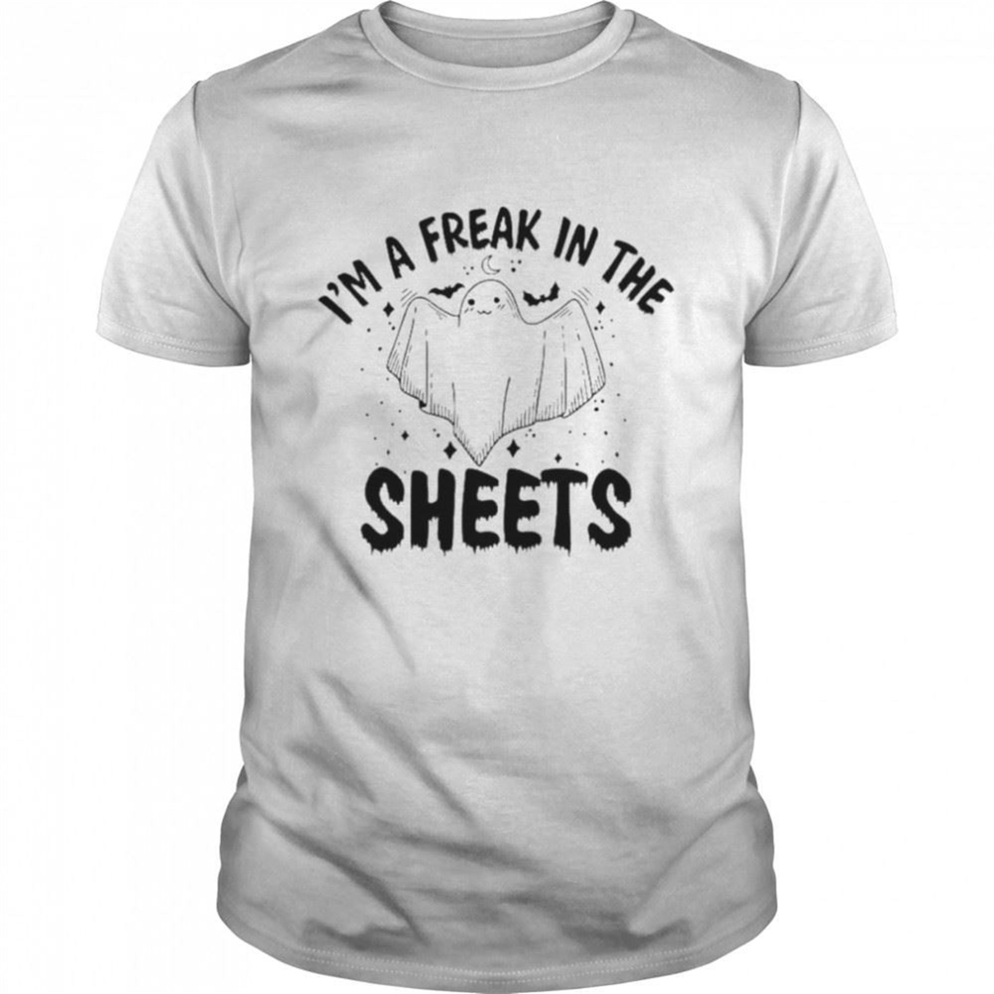 Im A Freak In The Sheets Halloween Unisex T-shirt