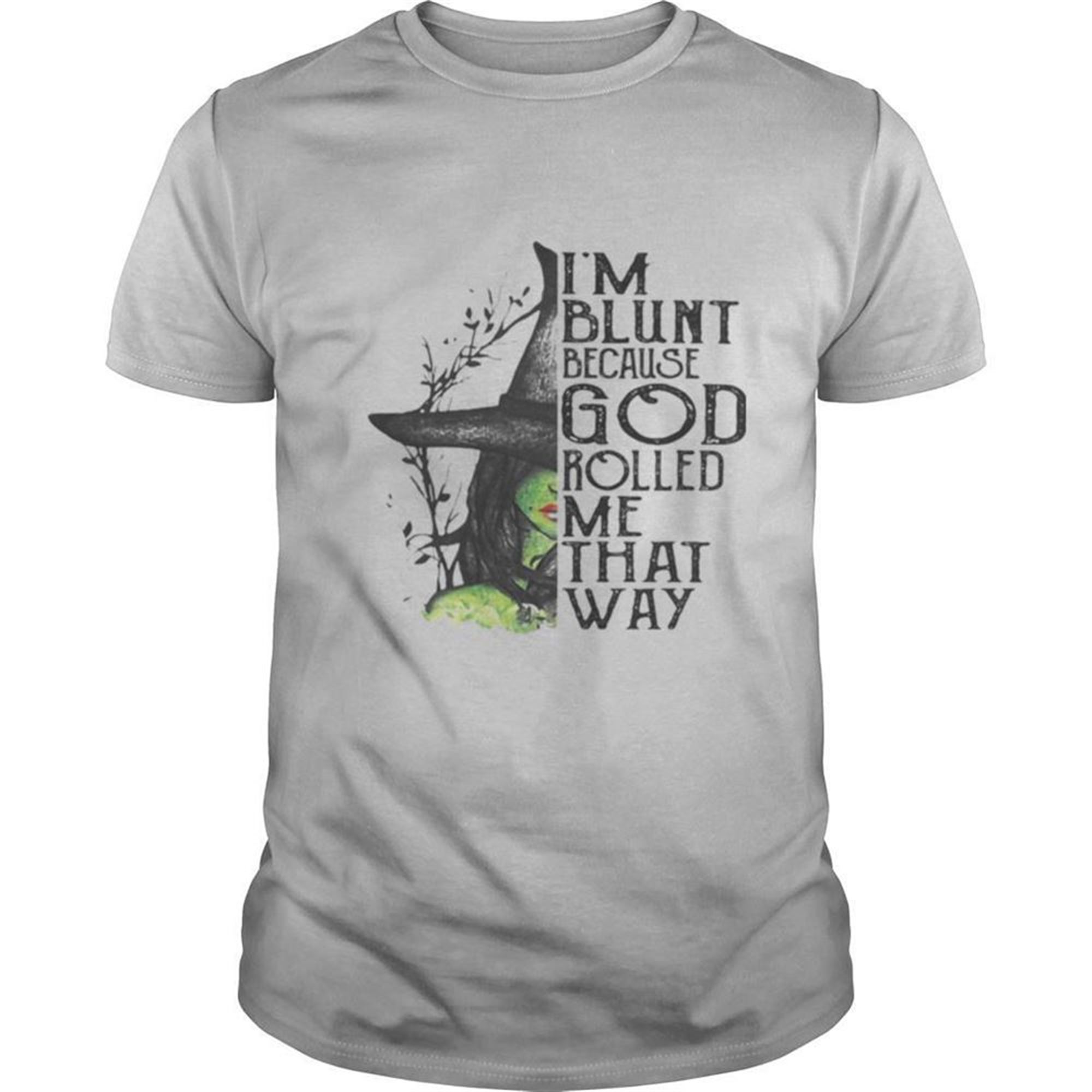 Im Blunt Because God Rolled Me That Way Witch Halloween Shirt