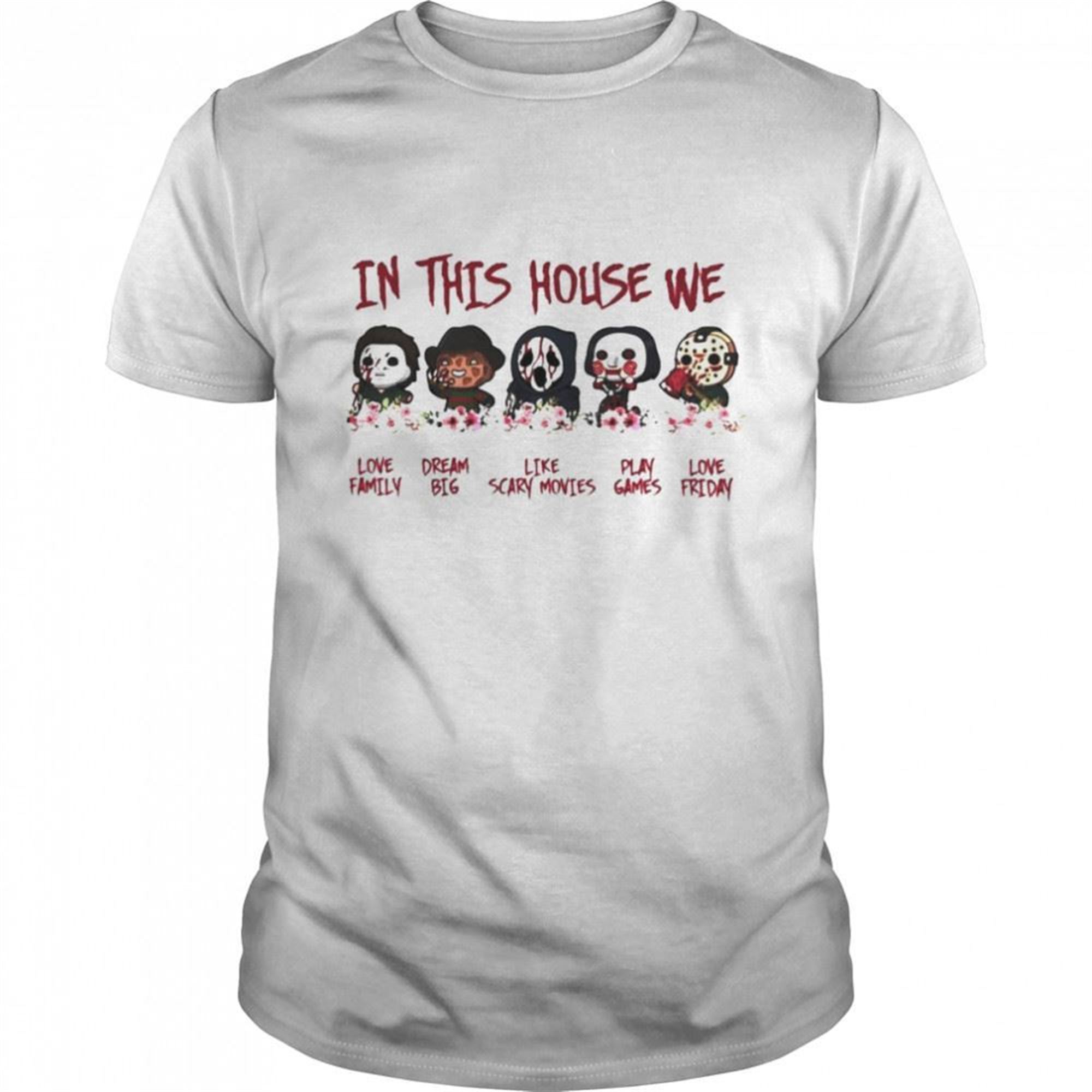 In This House Horror We Love Family Dream Big Like Scary Movies Play Games Love Friday Halloween Shirt