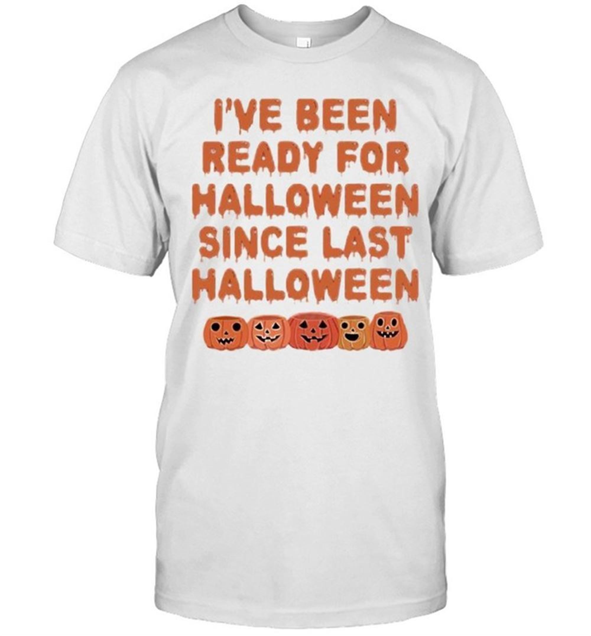 Ive Been Ready For Halloween Shirt