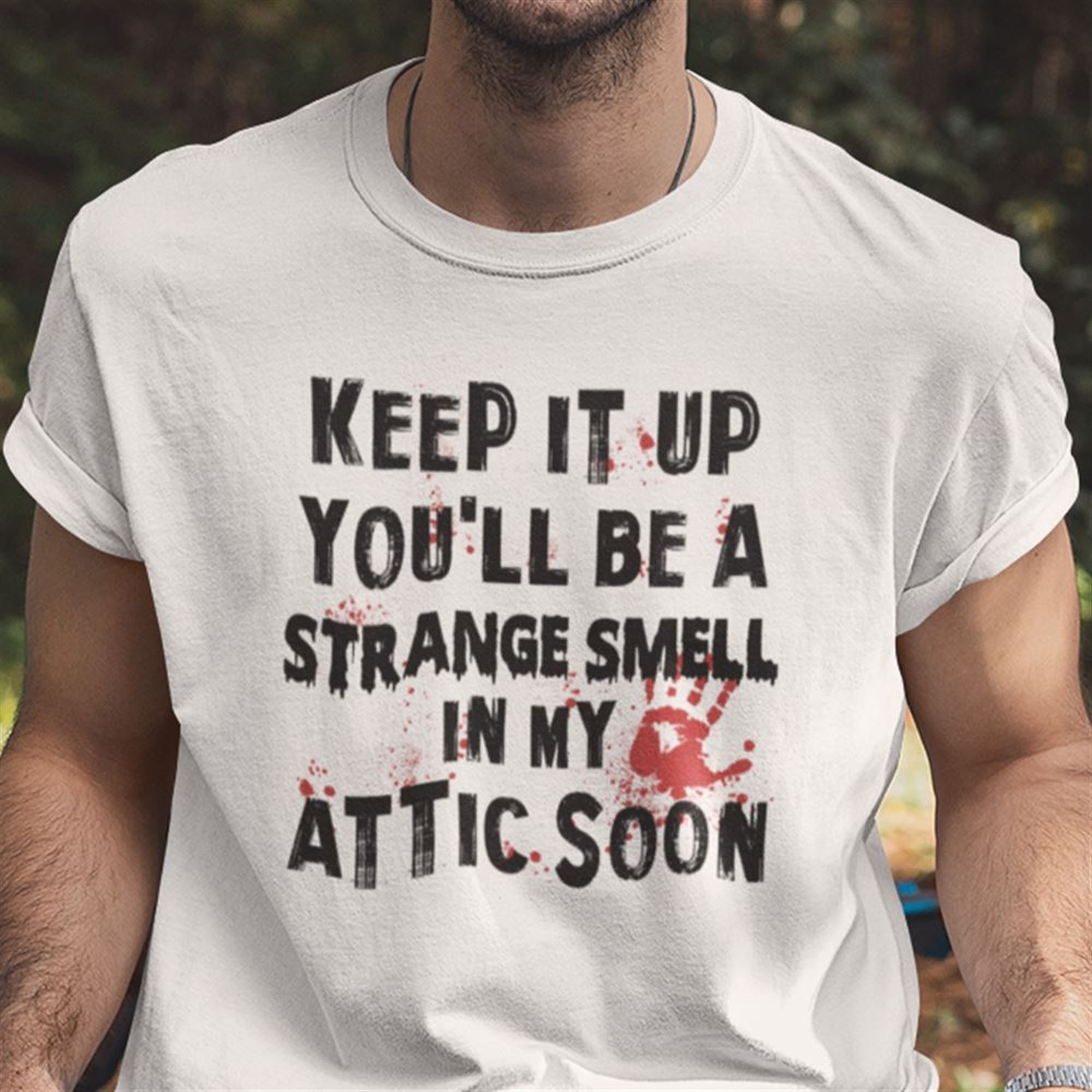 Keep It Up Youll Be A Strange Smell In Attic Shirt Halloween