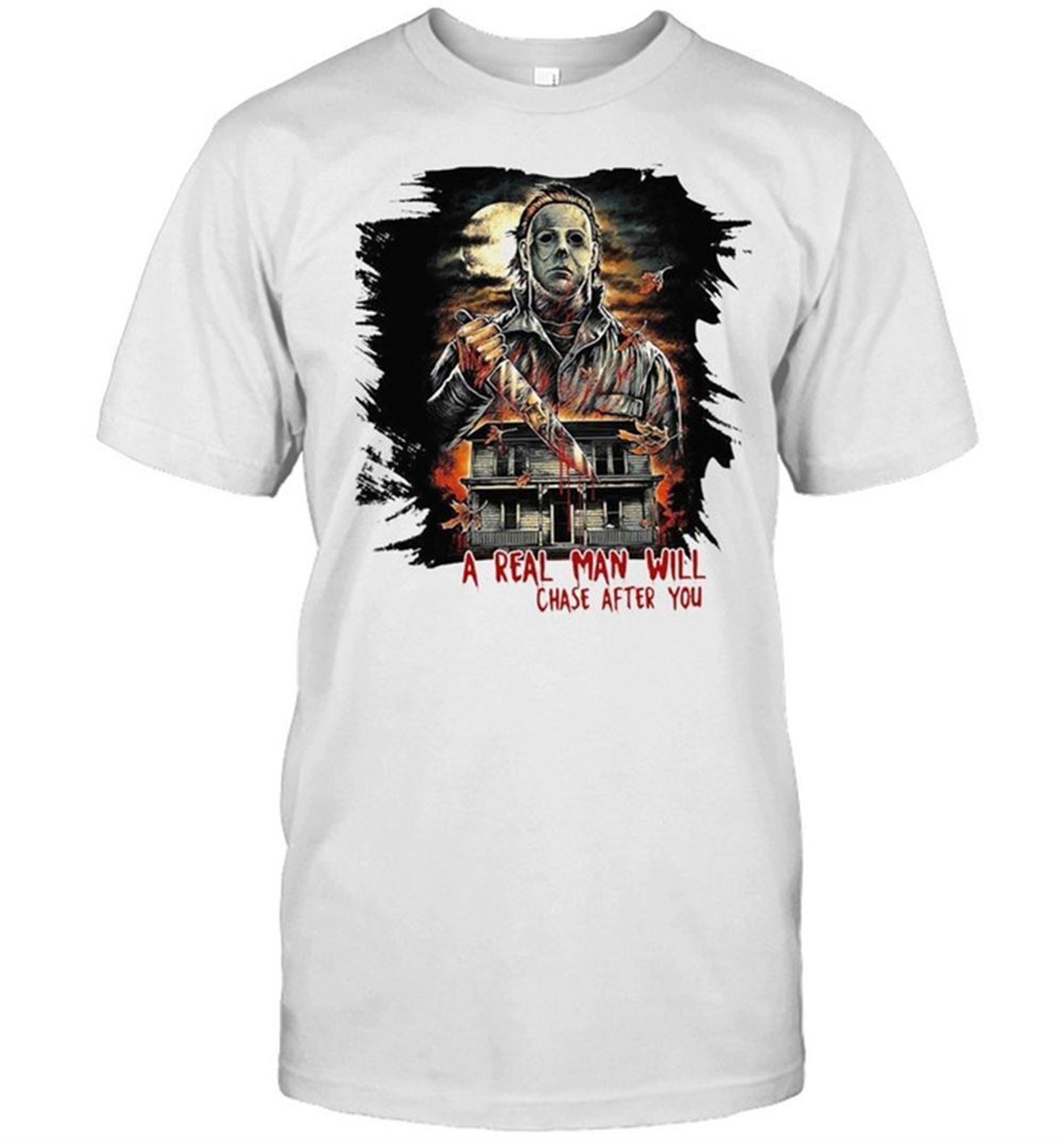 Michael Myers A Real Man Will Chase After You Halloween T-shirt