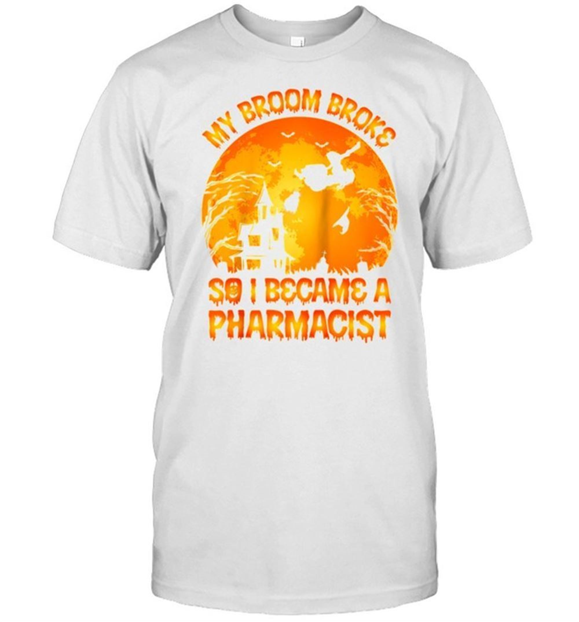 My Broom Broke So I Became A Pharmacist Halloween Shirt