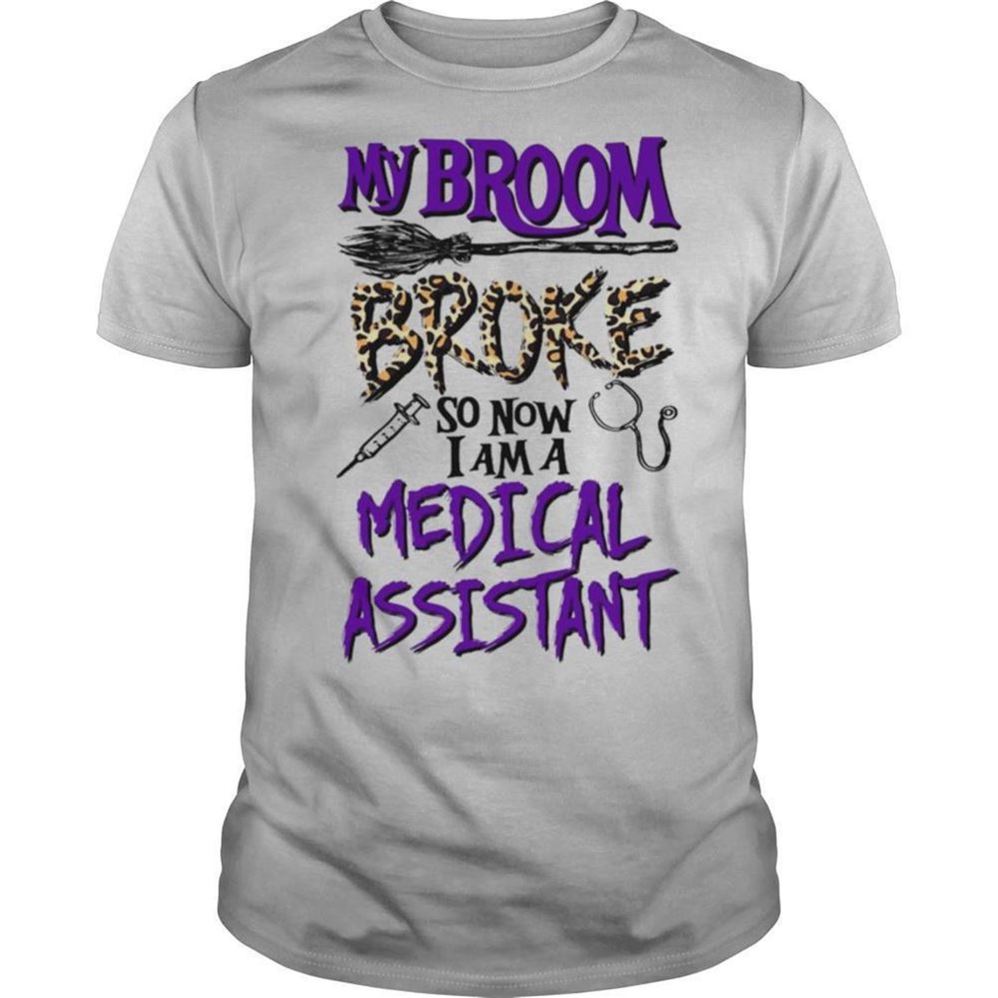 My Broom Broke So Now I Am A Medical Assistant Halloween Shirt