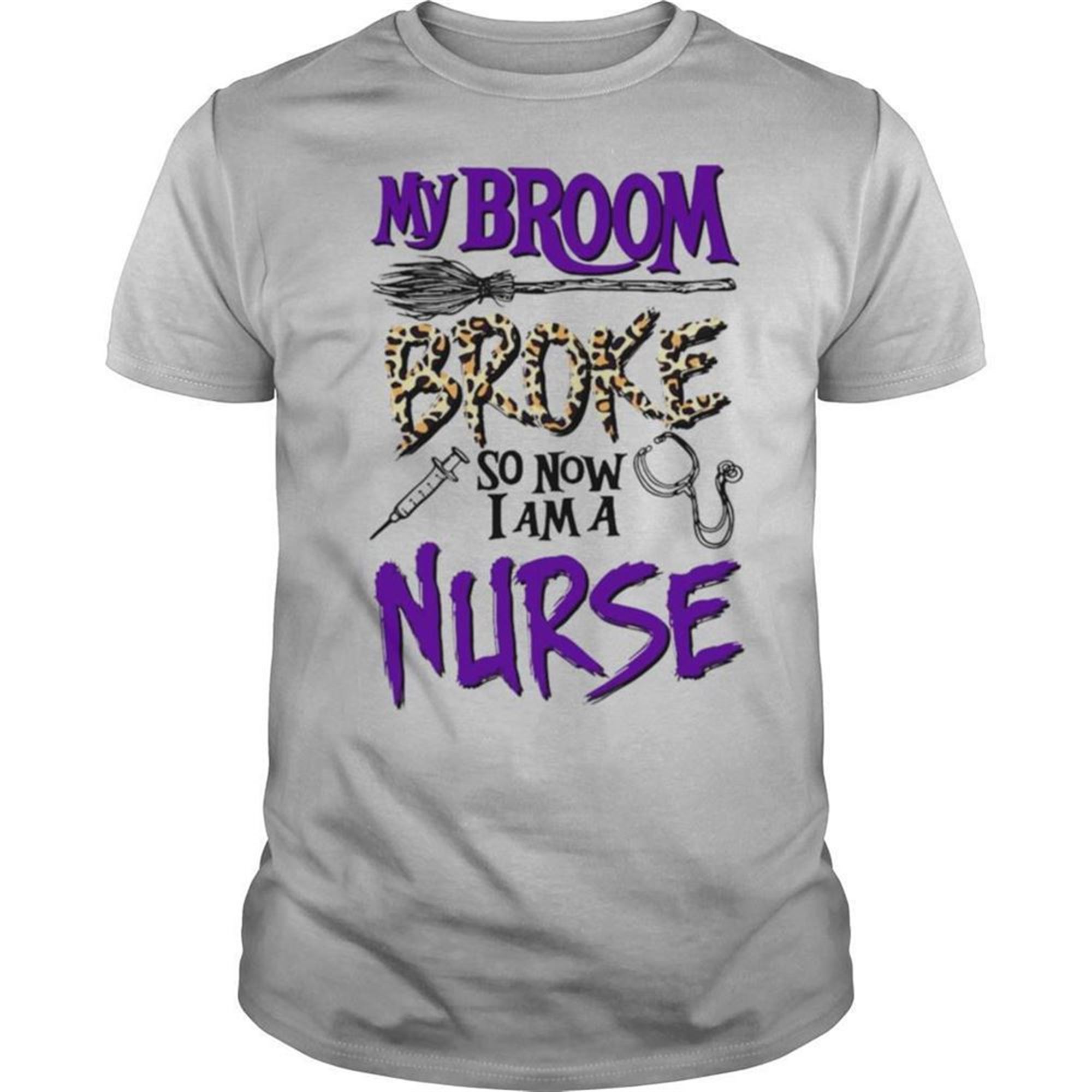 My Broom Broke So Now I Am A Nurse Halloween Shirt