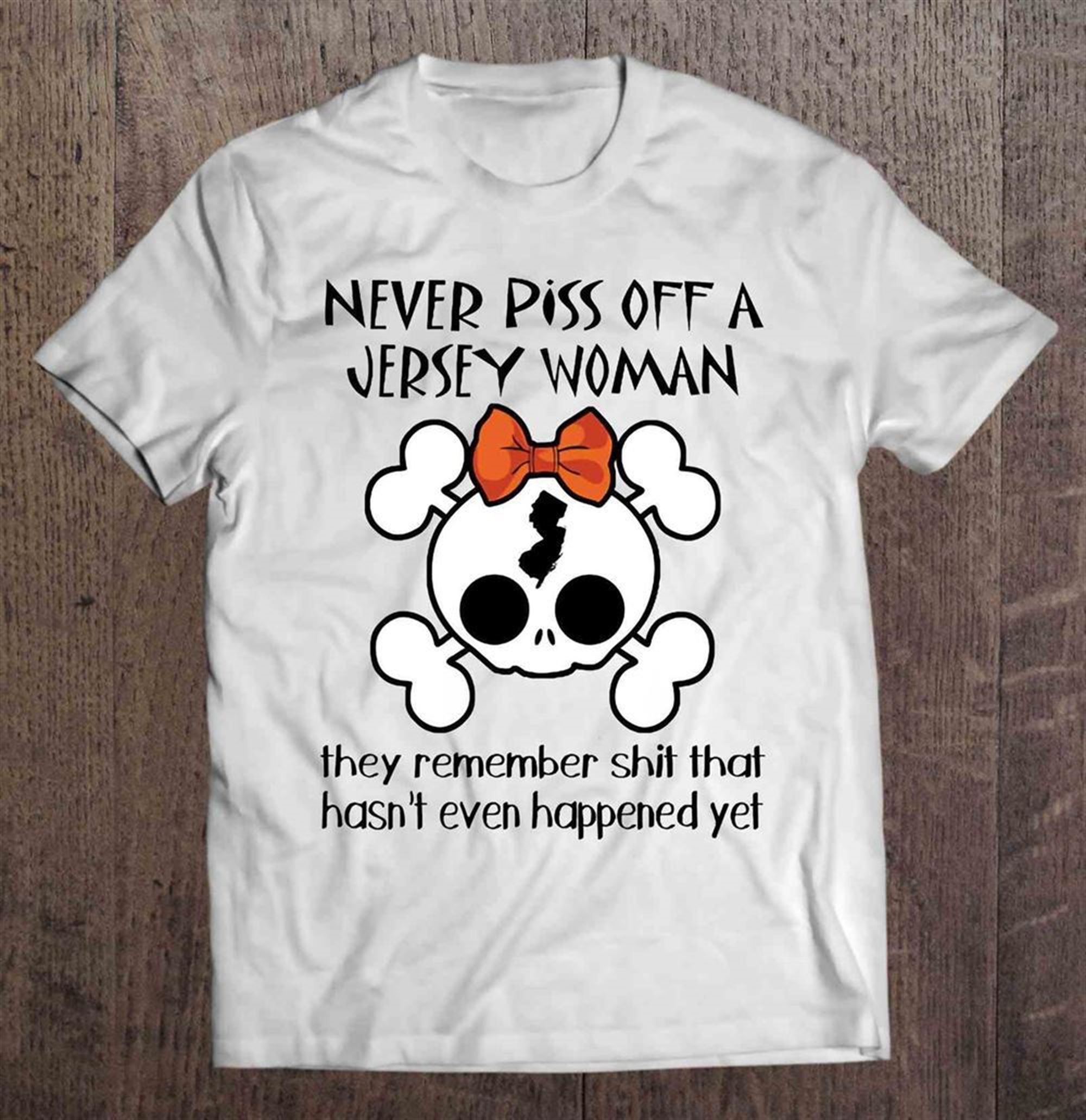 Never Piss Off A Jersey Woman They Remember Shit That Hasnt Even Happened Yet Skull Woman Halloween