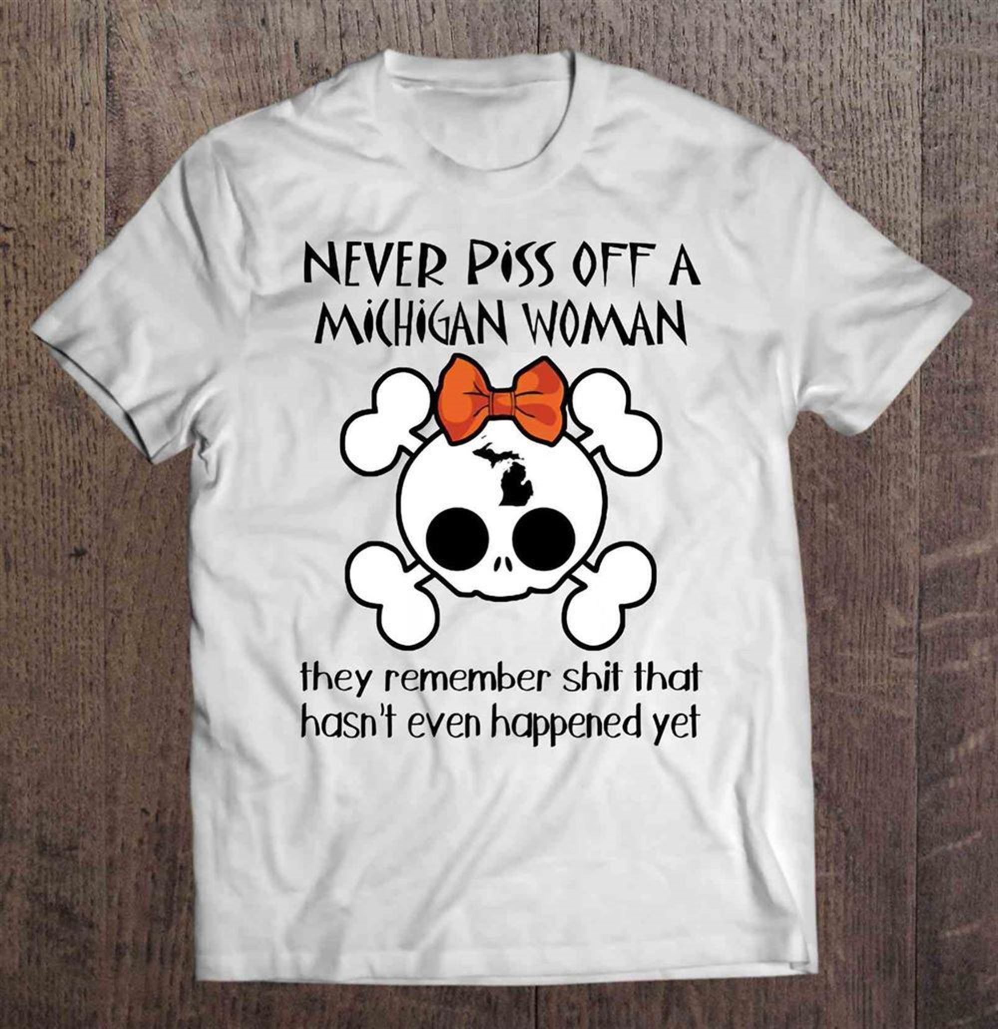 Never Piss Off A Michigan Woman They Remember Shit That Hasnt Even Happened Yet Skull Woman Halloween
