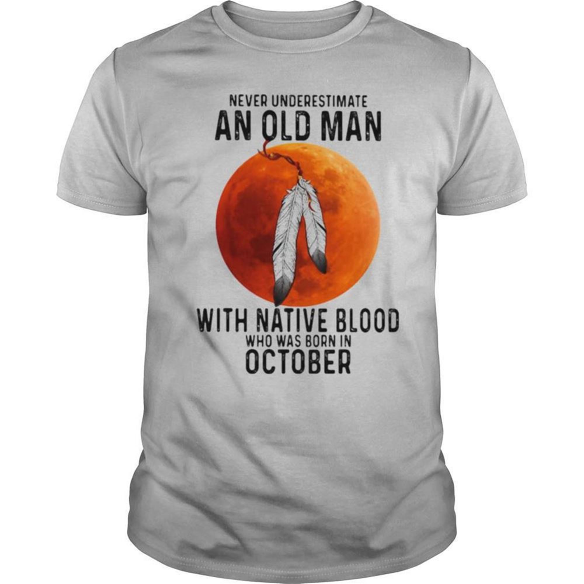 Never Underestimate An Old Man With Native Blood And Was Born In October Halloween Shirt