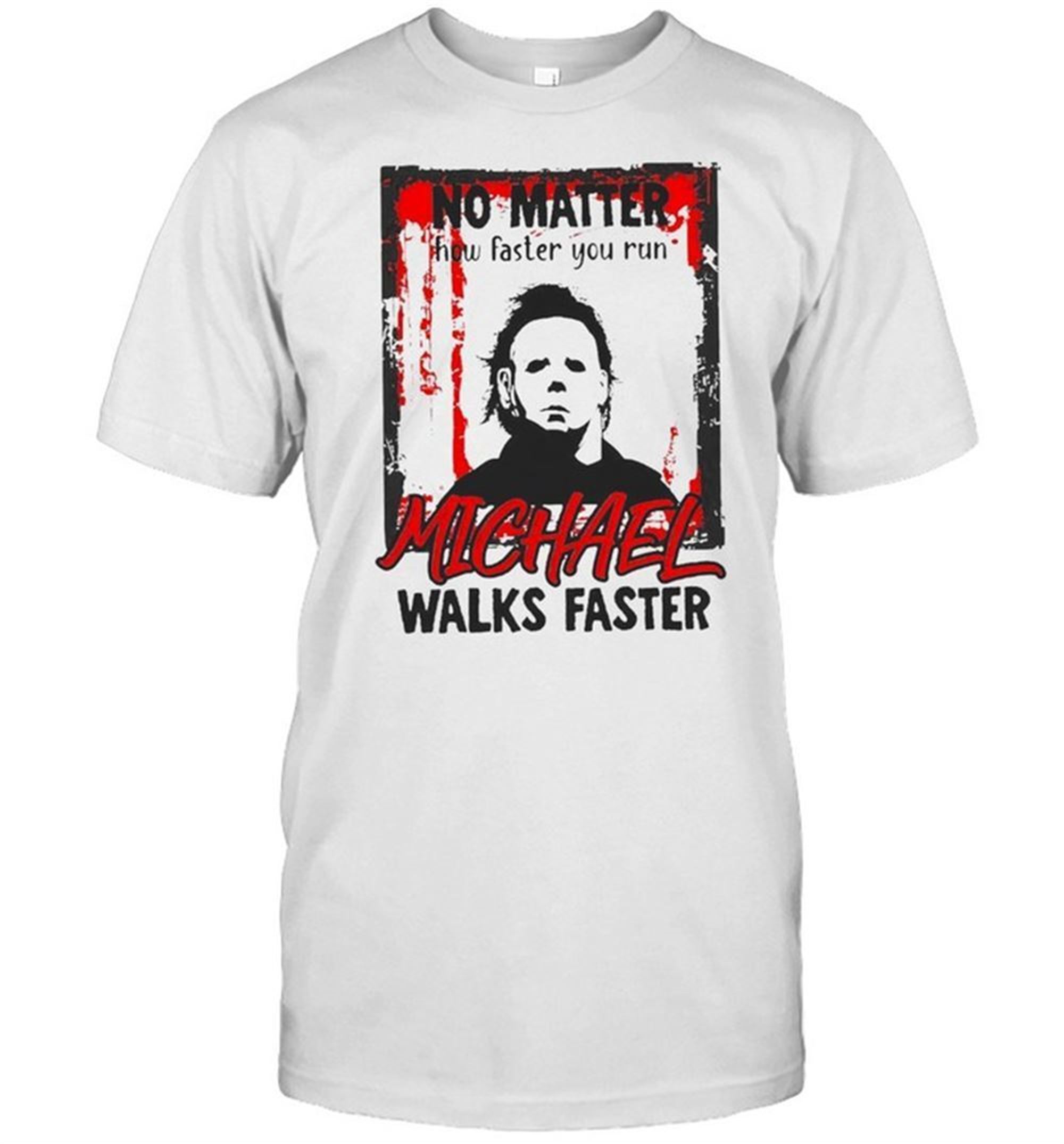 No Matter How Faster You Run Michael Walks Faster Halloween T-shirt