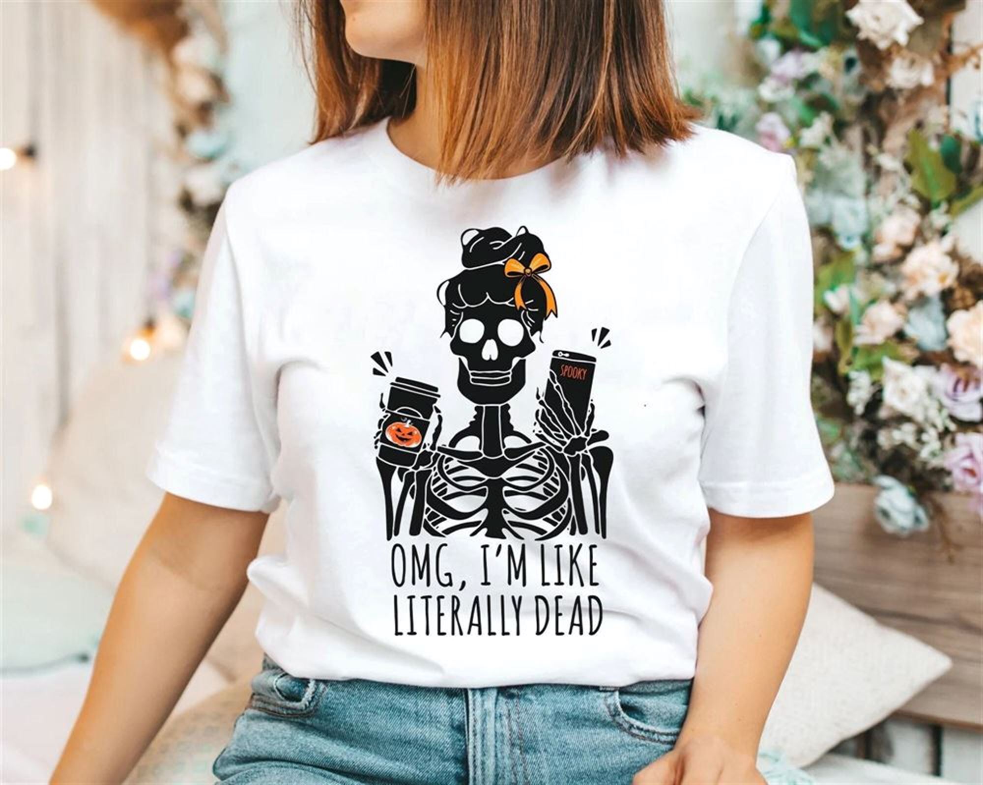 Omg I’m Like Literally Dead Shirt Literally Dead Shirt Skeleton Shirt Halloween Shirt Literally Dead Tee Omg I’m Like Shirt Funny Tee