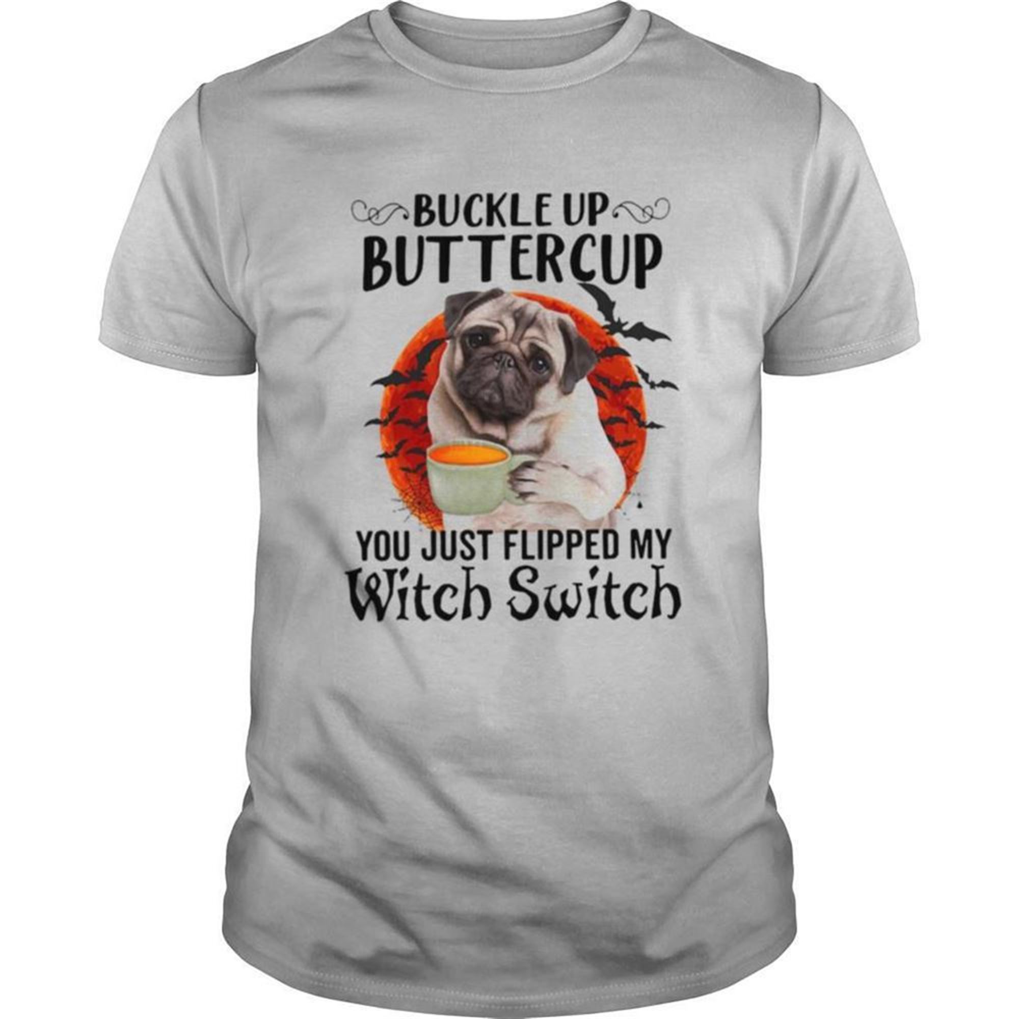 Pug Dog Buttercup You Just Flipped My Witch Switch Halloween Shirt