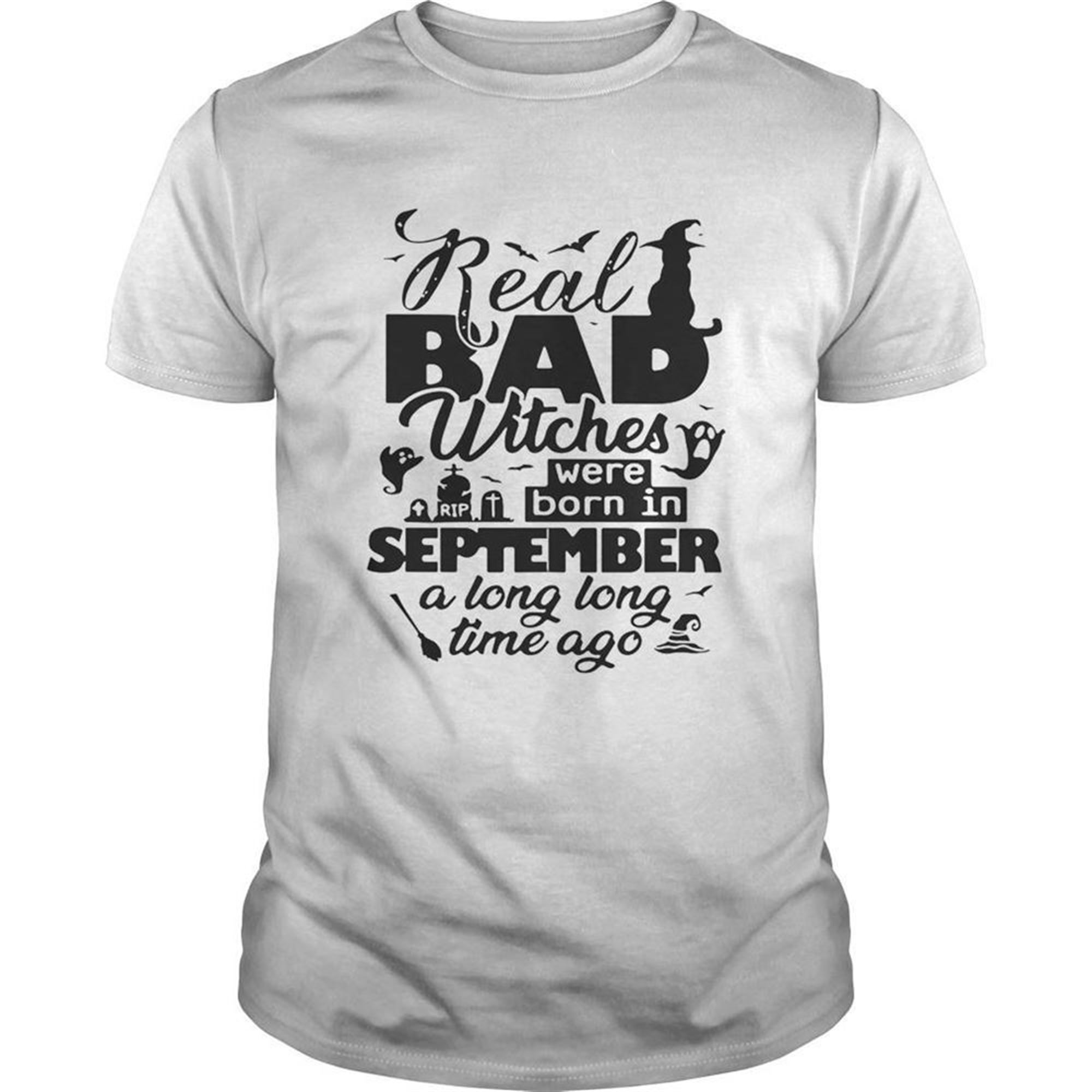 Real Bad Witches Were Born In September A Long Long Time Ago Halloween Shirt